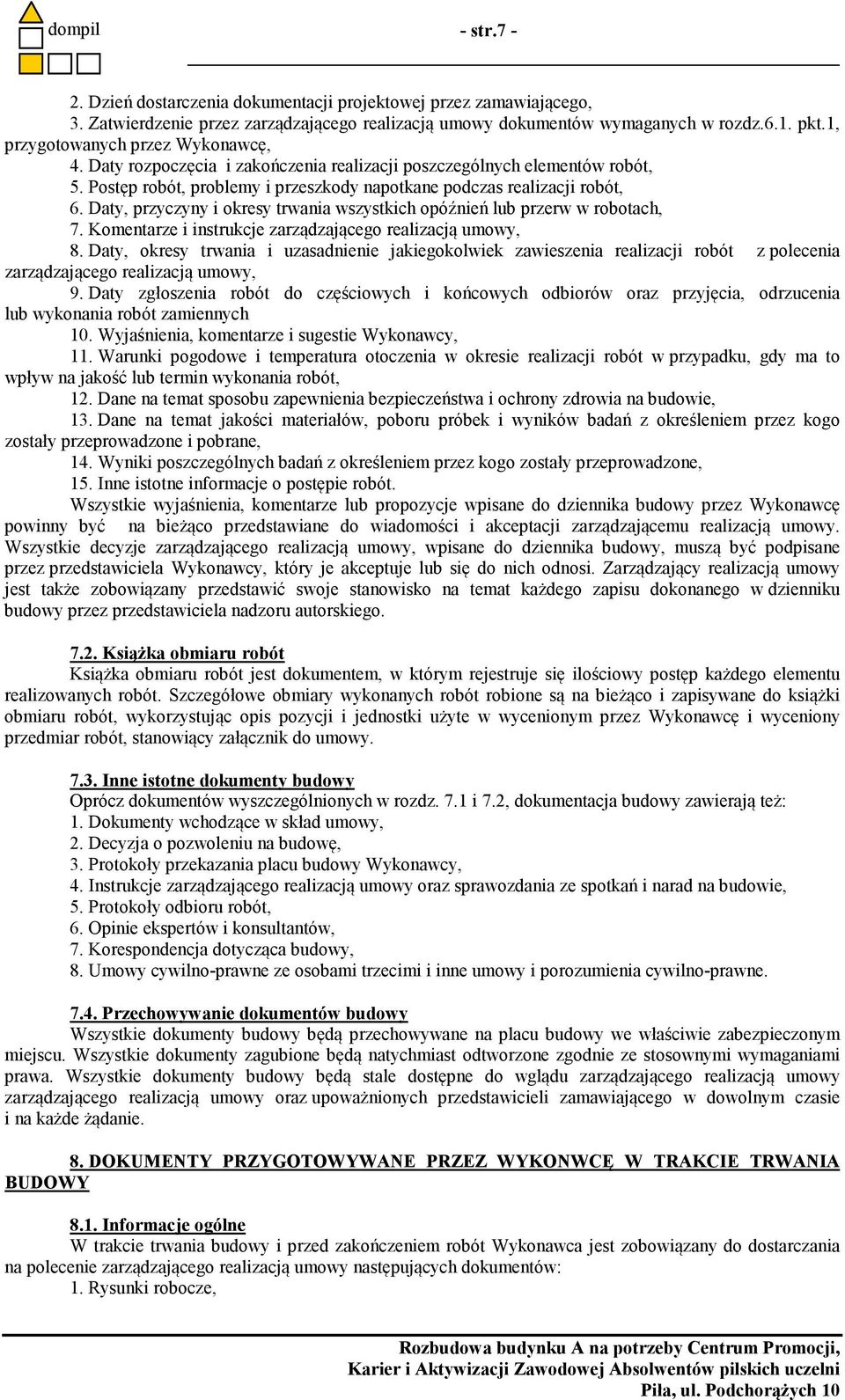 Daty, przyczyny i okresy trwania wszystkich opóźnień lub przerw w robotach, 7. Komentarze i instrukcje zarządzającego realizacją umowy, 8.