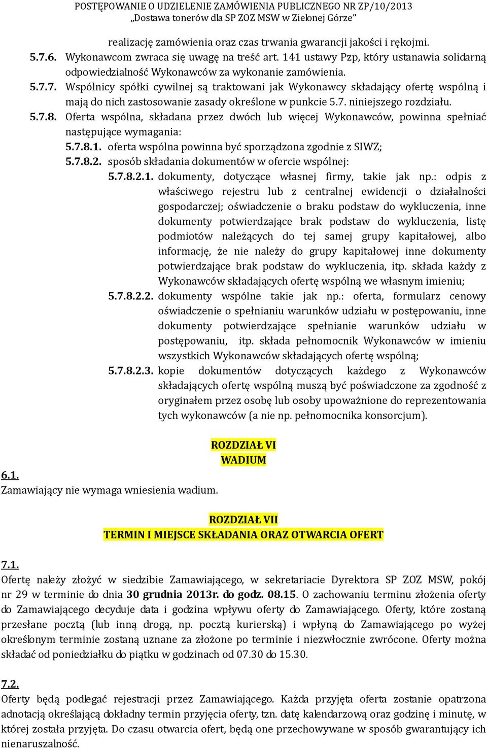 7. Wspólnicy spółki cywilnej są traktowani jak Wykonawcy składający ofertę wspólną i mają do nich zastosowanie zasady określone w punkcie 5.7. niniejszego rozdziału. 5.7.8.