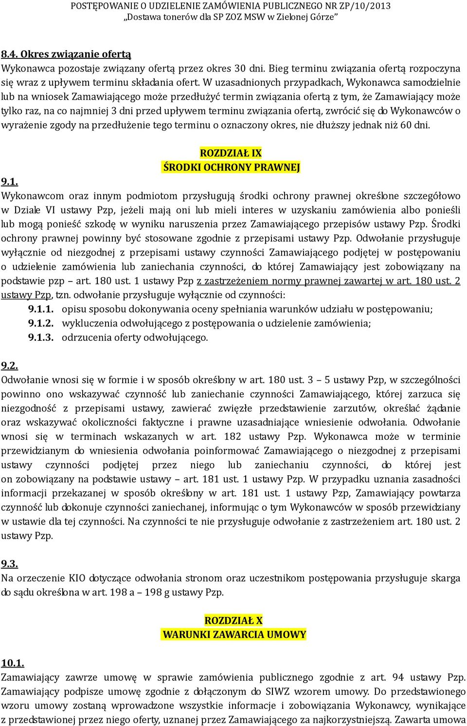 terminu związania ofertą, zwrócić się do Wykonawców o wyrażenie zgody na przedłużenie tego terminu o oznaczony okres, nie dłuższy jednak niż 60 dni. ROZDZIAŁ IX ŚRODKI OCHRONY PRAWNEJ 9.1.