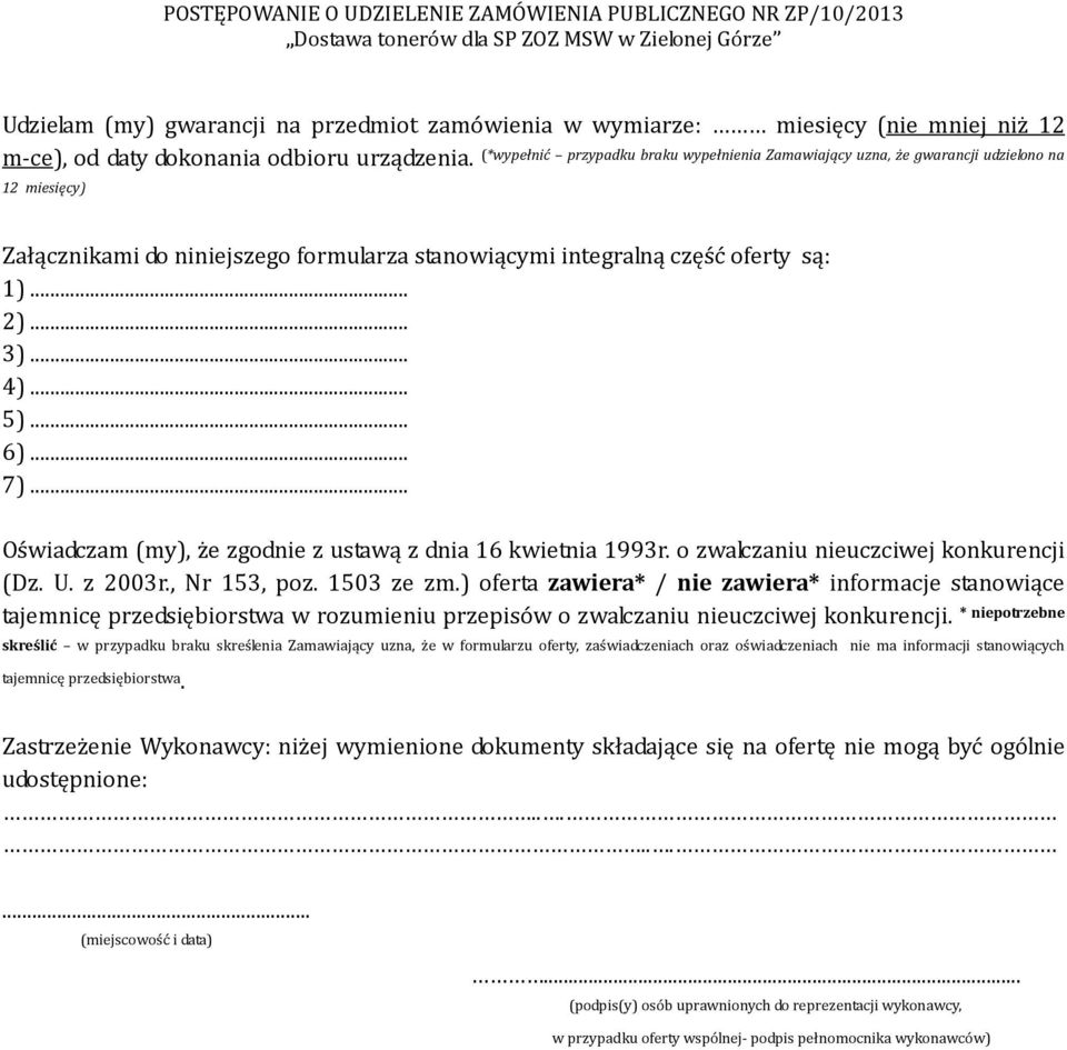 .. 5)... 6)... 7)... Oświadczam (my), że zgodnie z ustawą z dnia 16 kwietnia 1993r. o zwalczaniu nieuczciwej konkurencji (Dz. U. z 2003r., Nr 153, poz. 1503 ze zm.