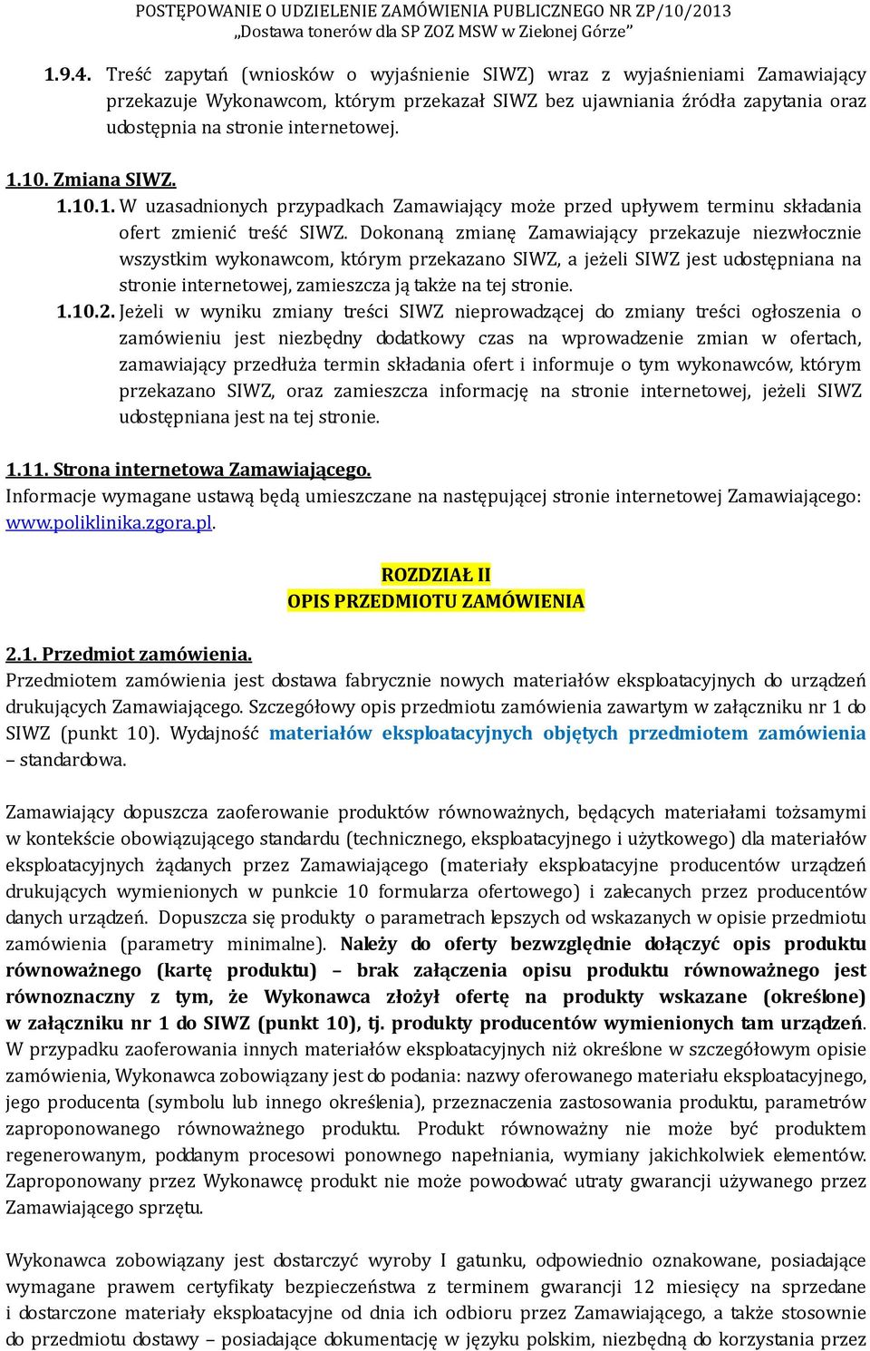 Zmiana SIWZ. 1.10.1. W uzasadnionych przypadkach Zamawiający może przed upływem terminu składania ofert zmienić treść SIWZ.