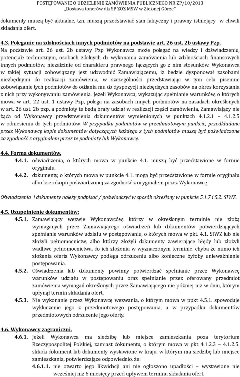 2b ustawy Pzp Wykonawca może polegać na wiedzy i doświadczeniu, potencjale technicznym, osobach zdolnych do wykonania zamówienia lub zdolnościach finansowych innych podmiotów, niezależnie od