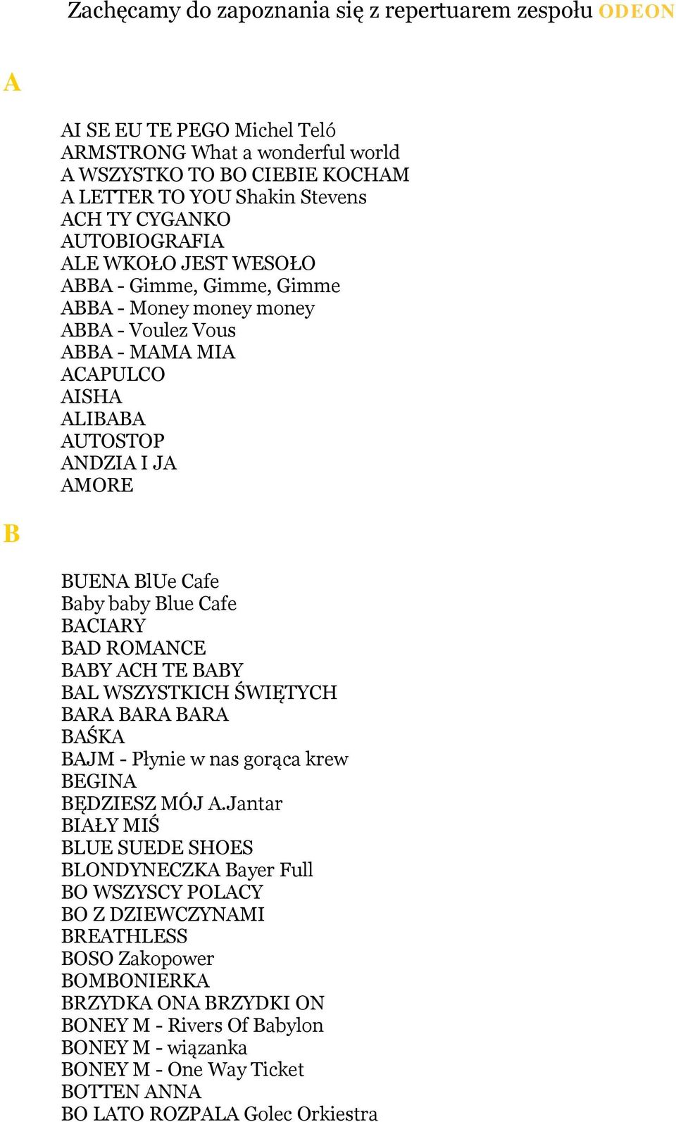 baby Blue Cafe BACIARY BAD ROMANCE BABY ACH TE BABY BAL WSZYSTKICH ŚWIĘTYCH BARA BARA BARA BAŚKA BAJM - Płynie w nas gorąca krew BEGINA BĘDZIESZ MÓJ A.