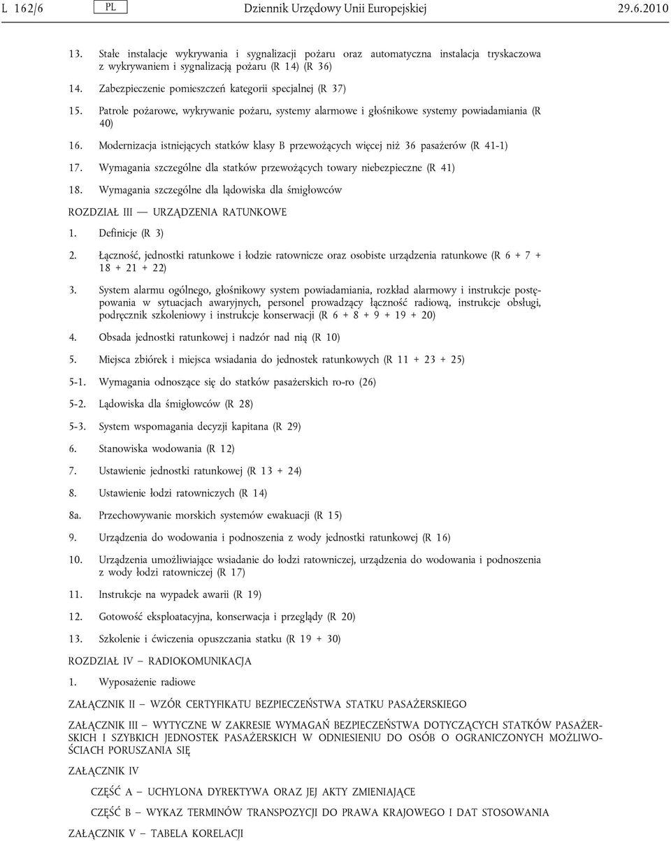 Zabezpieczenie pomieszczeń kategorii specjalnej (R 37) 15. Patrole pożarowe, wykrywanie pożaru, systemy alarmowe i głośnikowe systemy powiadamiania (R 40) 16.