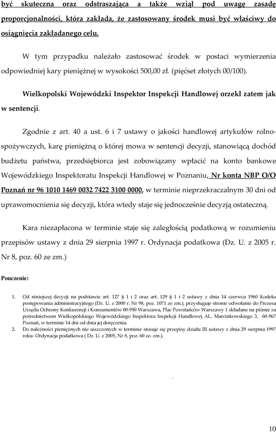 Wielkopolski Wojewódzki Inspektor Inspekcji Handlowej orzekł zatem jak Zgodnie z art. 40 a ust.