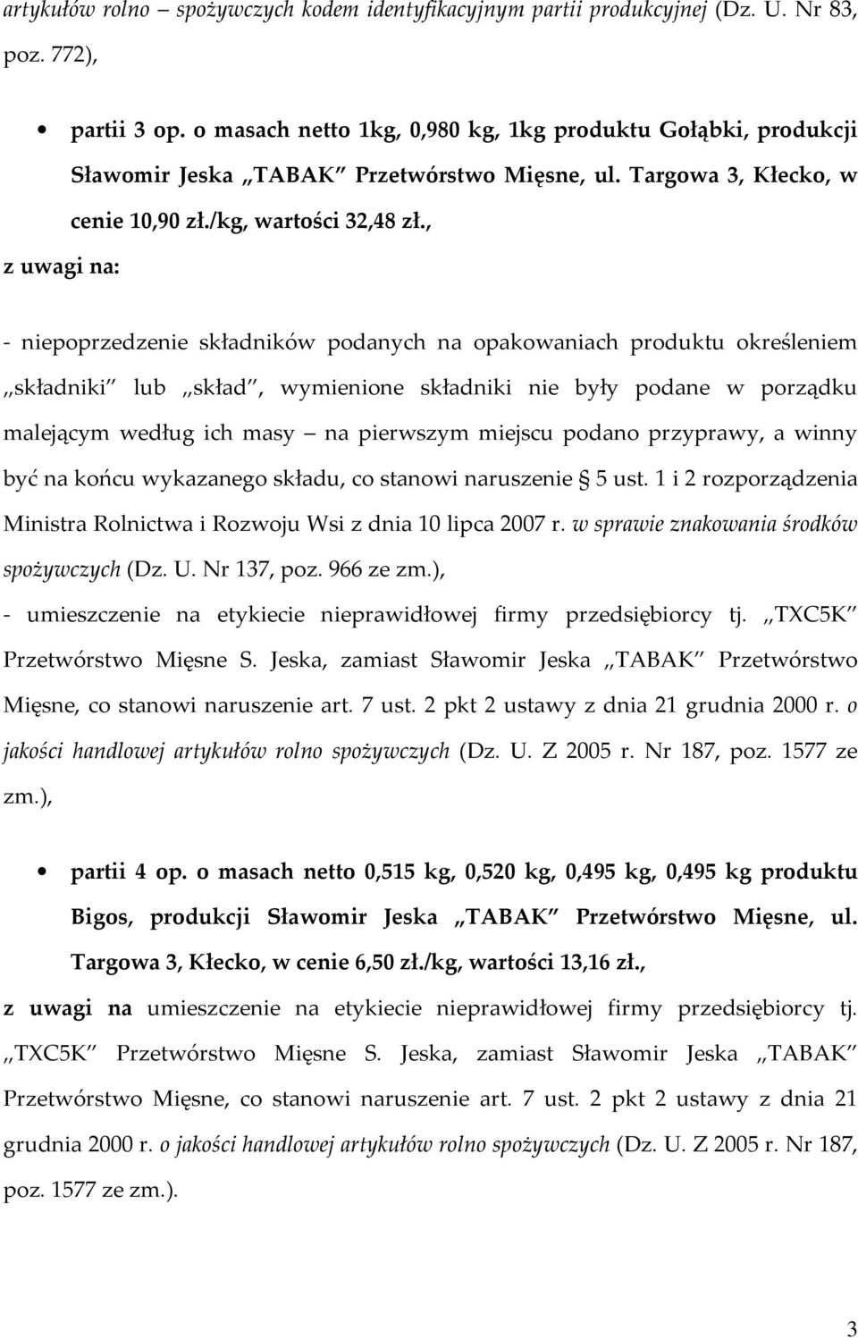 , z uwagi na: - niepoprzedzenie składników podanych na opakowaniach produktu określeniem składniki lub skład, wymienione składniki nie były podane w porządku malejącym według ich masy na pierwszym