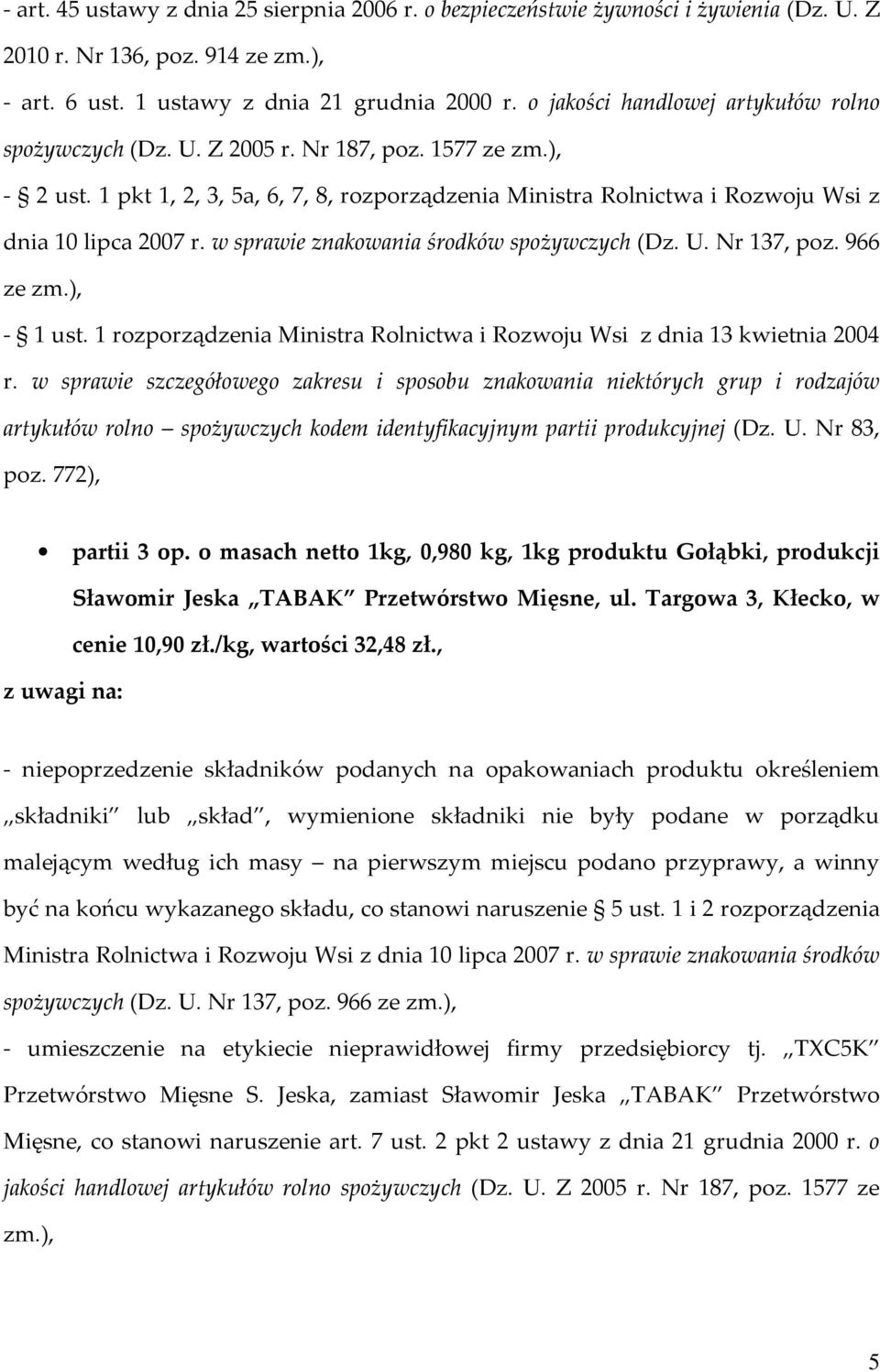 1 pkt 1, 2, 3, 5a, 6, 7, 8, rozporządzenia Ministra Rolnictwa i Rozwoju Wsi z dnia 10 lipca 2007 r. w sprawie znakowania środków spożywczych (Dz. U. Nr 137, poz. 966 ze zm.), - 1 ust.