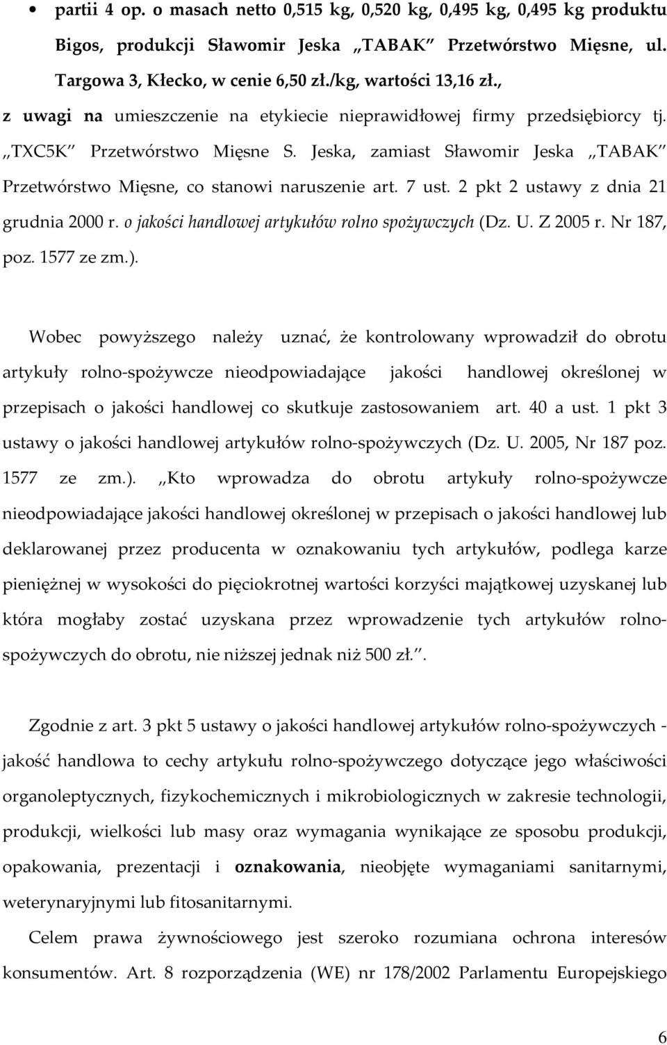 2 pkt 2 ustawy z dnia 21 grudnia 2000 r. o jakości handlowej artykułów rolno spożywczych (Dz. U. Z 2005 r. Nr 187, poz. 1577 ze zm.).