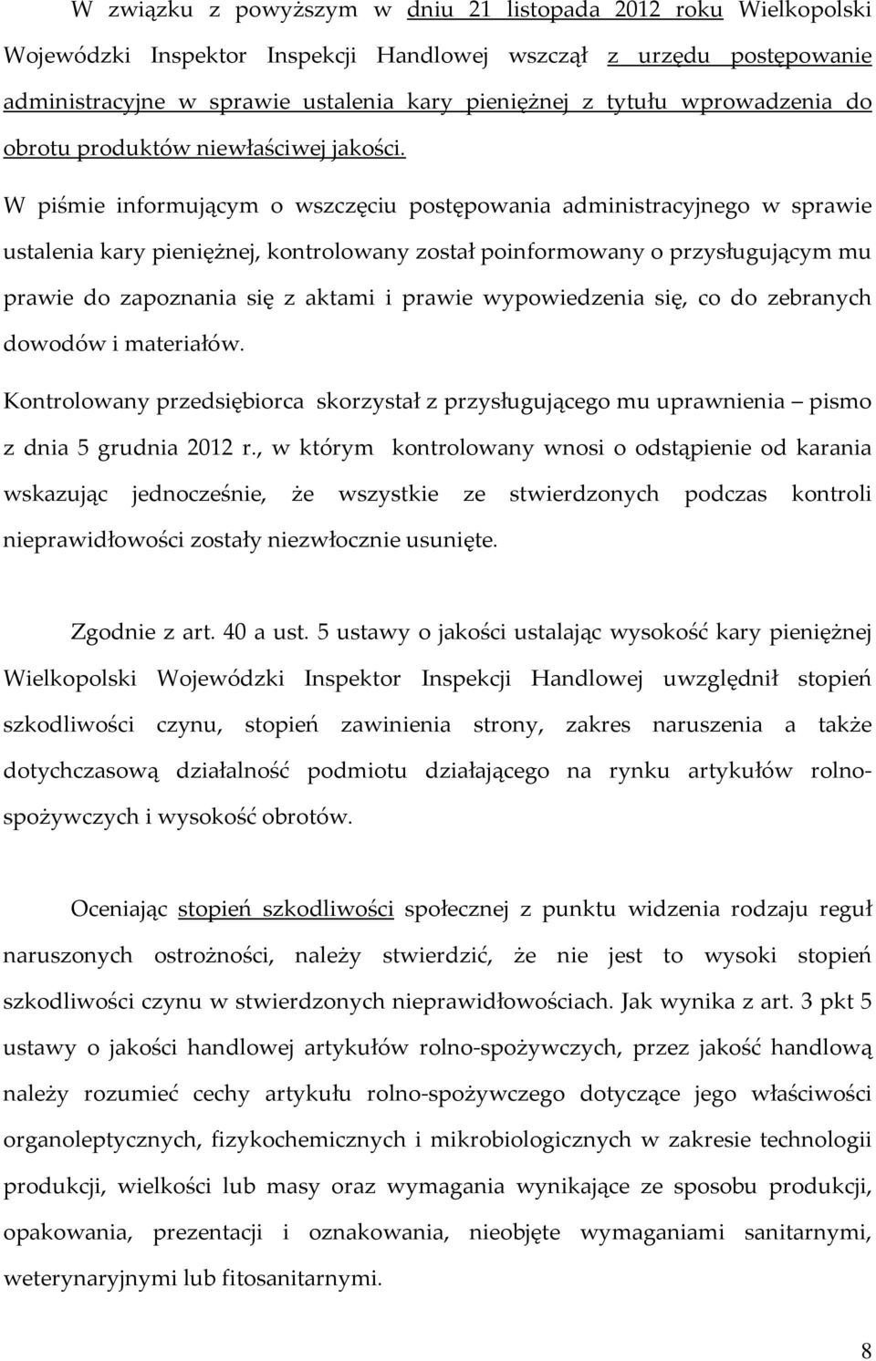 W piśmie informującym o wszczęciu postępowania administracyjnego w sprawie ustalenia kary pieniężnej, kontrolowany został poinformowany o przysługującym mu prawie do zapoznania się z aktami i prawie