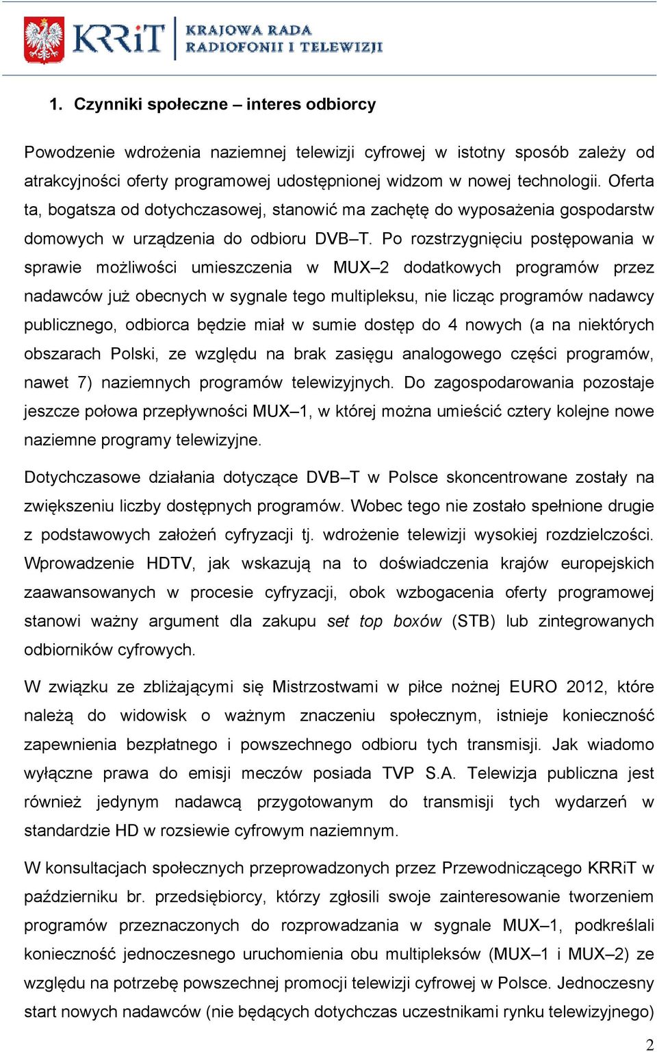 Po rozstrzygnięciu postępowania w sprawie możliwości umieszczenia w MUX 2 dodatkowych programów przez nadawców już obecnych w sygnale tego multipleksu, nie licząc programów nadawcy publicznego,