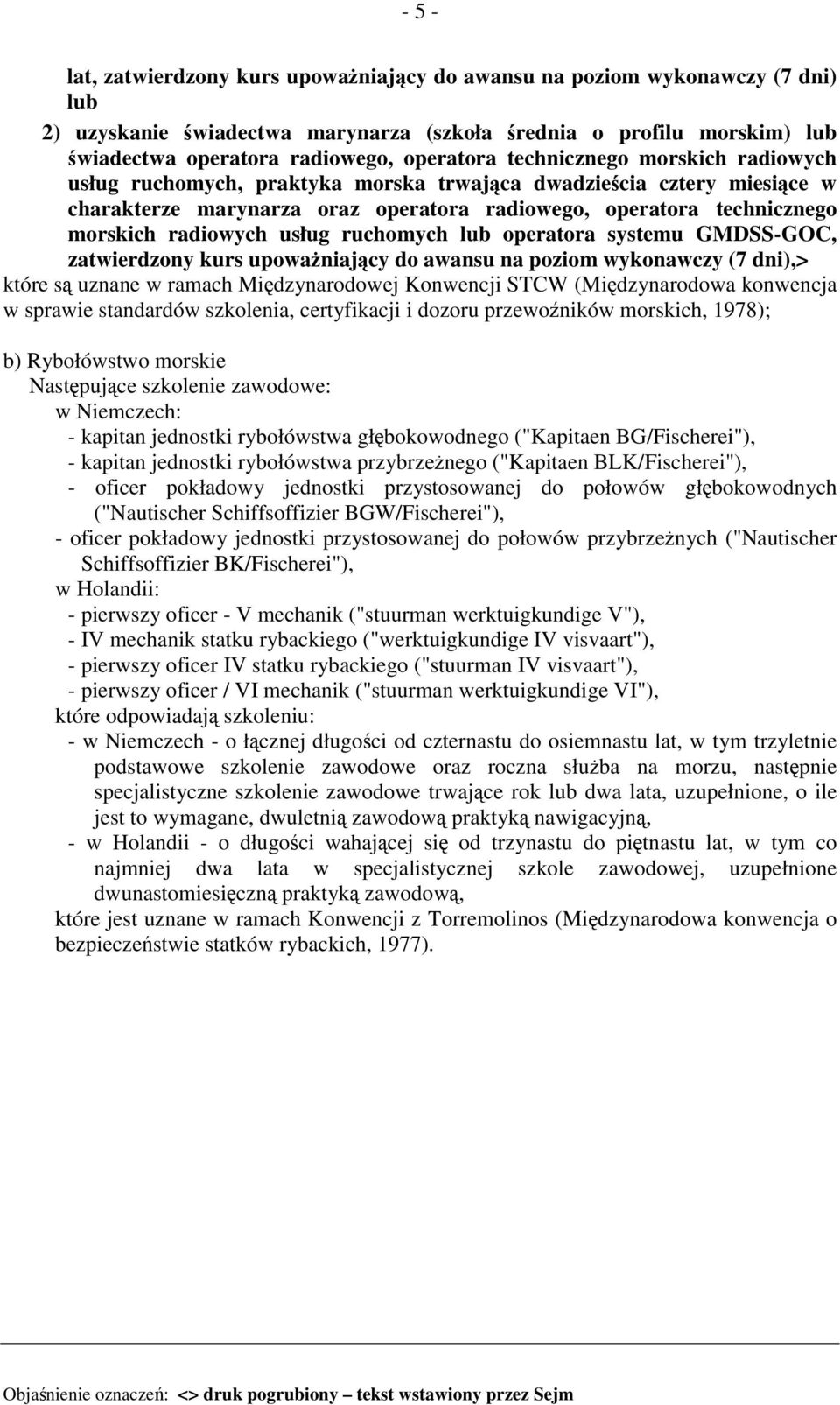 radiowych usług ruchomych lub operatora systemu GMDSS-GOC, zatwierdzony kurs upoważniający do awansu na poziom wykonawczy (7 dni),> które są uznane w ramach Międzynarodowej Konwencji STCW