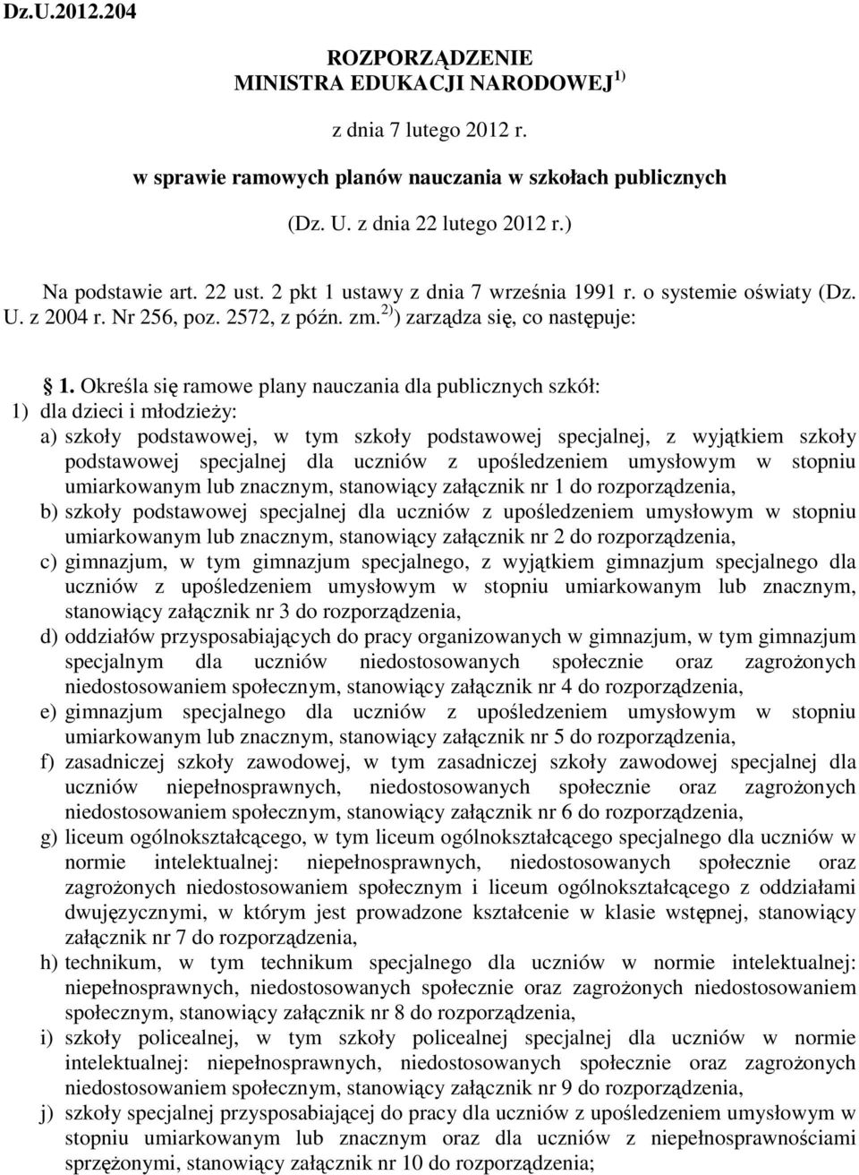 Określ się rmowe plny nuczni dl publicznych szkół: 1) dl dzieci i młodzieży: ) szkoły podstwowej, w tym szkoły podstwowej specjlnej, z wyjątkiem szkoły podstwowej specjlnej dl uczniów z upośledzeniem