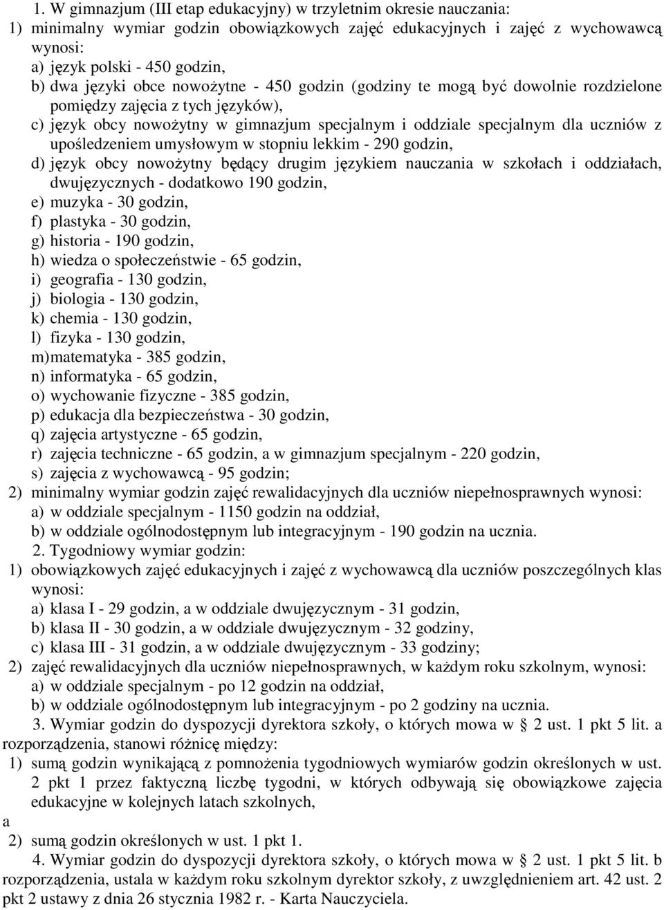 w stopniu lekkim - 290 godzin, d) język obcy nowożytny będący drugim językiem nuczni w szkołch i oddziłch, dwujęzycznych - dodtkowo 190 godzin, e) muzyk - 30 godzin, f) plstyk - 30 godzin, g) histori