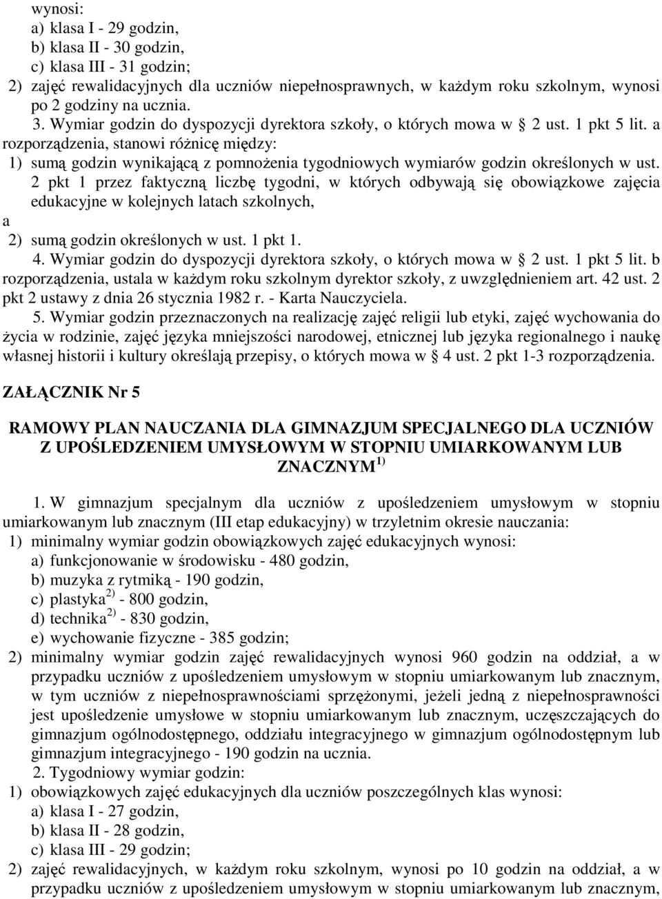 2 pkt 1 przez fktyczną liczbę tygodni, w których odbywją się obowiązkowe zjęci edukcyjne w kolejnych ltch szkolnych, 2) sumą godzin określonych w ust. 1 pkt 1. 4.