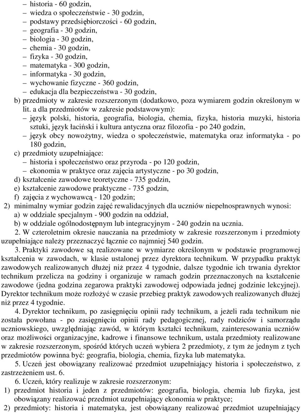 dl przedmiotów w zkresie podstwowym): język polski, histori, geogrfi, biologi, chemi, fizyk, histori muzyki, histori sztuki, język łciński i kultur ntyczn orz filozofi - po 240 godzin, język obcy