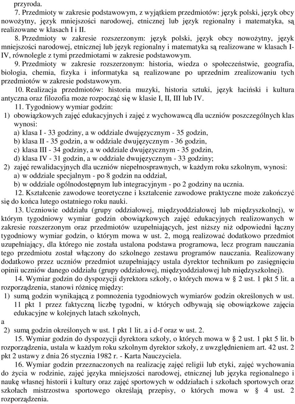 Przedmioty w zkresie rozszerzonym: język polski, język obcy nowożytny, język mniejszości nrodowej, etnicznej lub język regionlny i mtemtyk są relizowne w klsch I- IV, równolegle z tymi przedmiotmi w