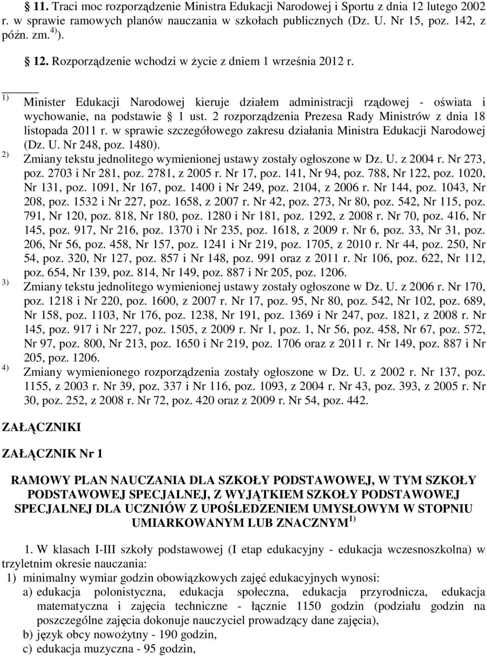 w sprwie szczegółowego zkresu dziłni Ministr Edukcji Nrodowej (Dz. U. Nr 248, poz. 1480). 2) Zminy tekstu jednolitego wymienionej ustwy zostły ogłoszone w Dz. U. z 2004 r. Nr 273, poz.