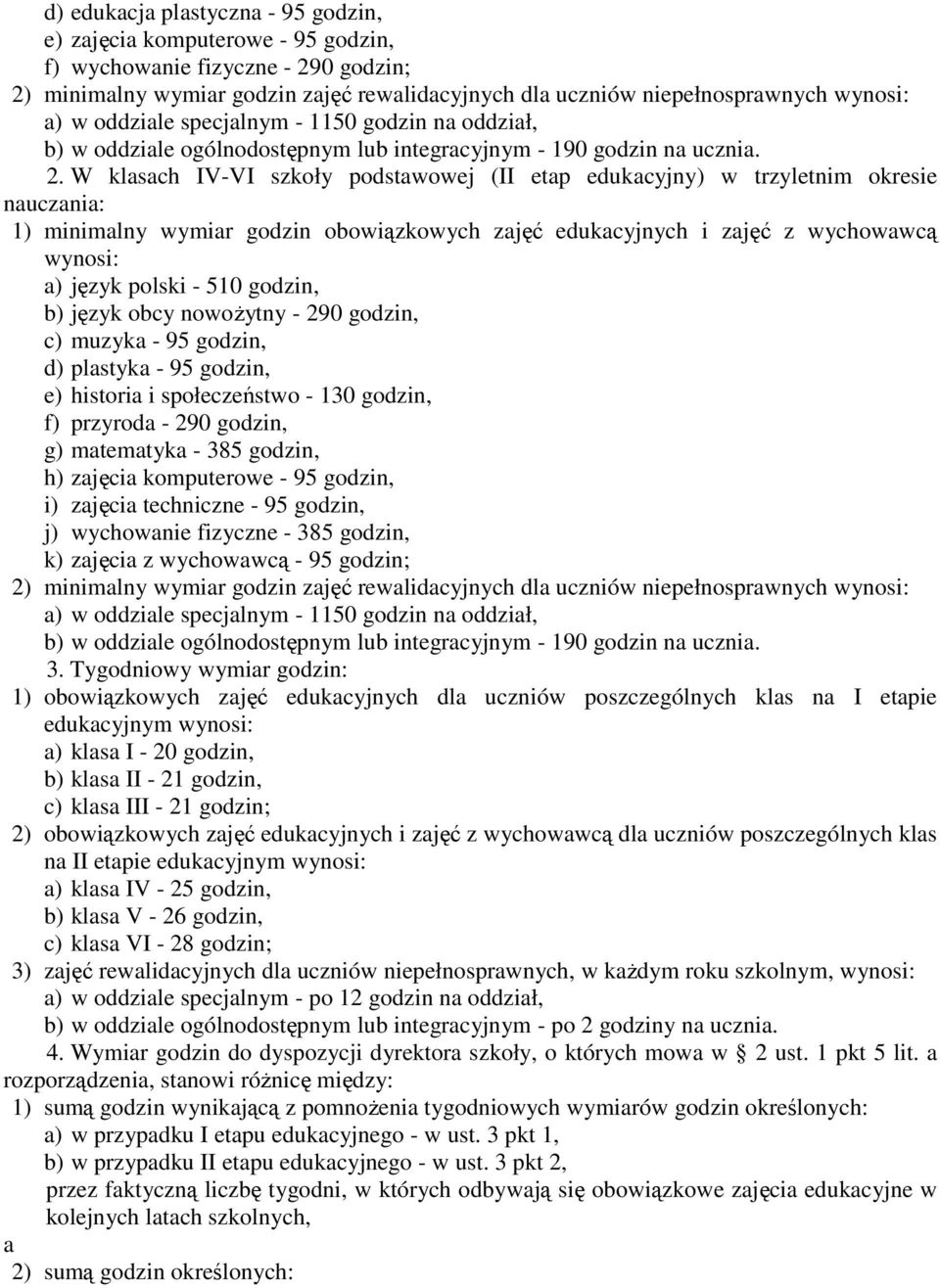 W klsch IV-VI szkoły podstwowej (II etp edukcyjny) w trzyletnim okresie nuczni: 1) minimlny wymir godzin obowiązkowych zjęć edukcyjnych i zjęć z wychowwcą wynosi: ) język polski - 510 godzin, b)