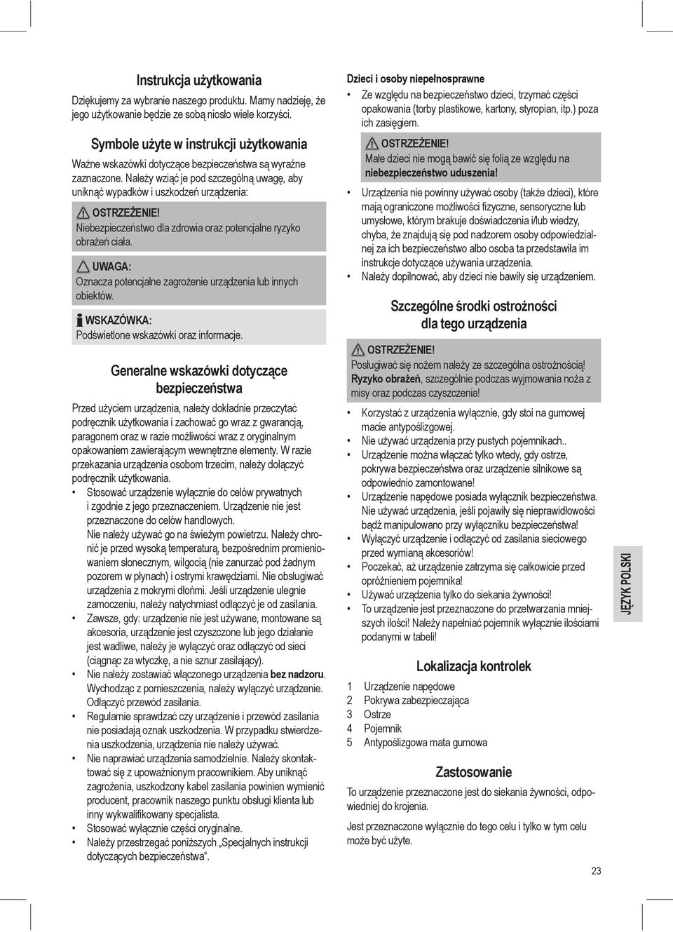 Należy wziąć je pod szczególną uwagę, aby uniknąć wypadków i uszkodzeń urządzenia: Niebezpieczeństwo dla zdrowia oraz potencjalne ryzyko obrażeń ciała.