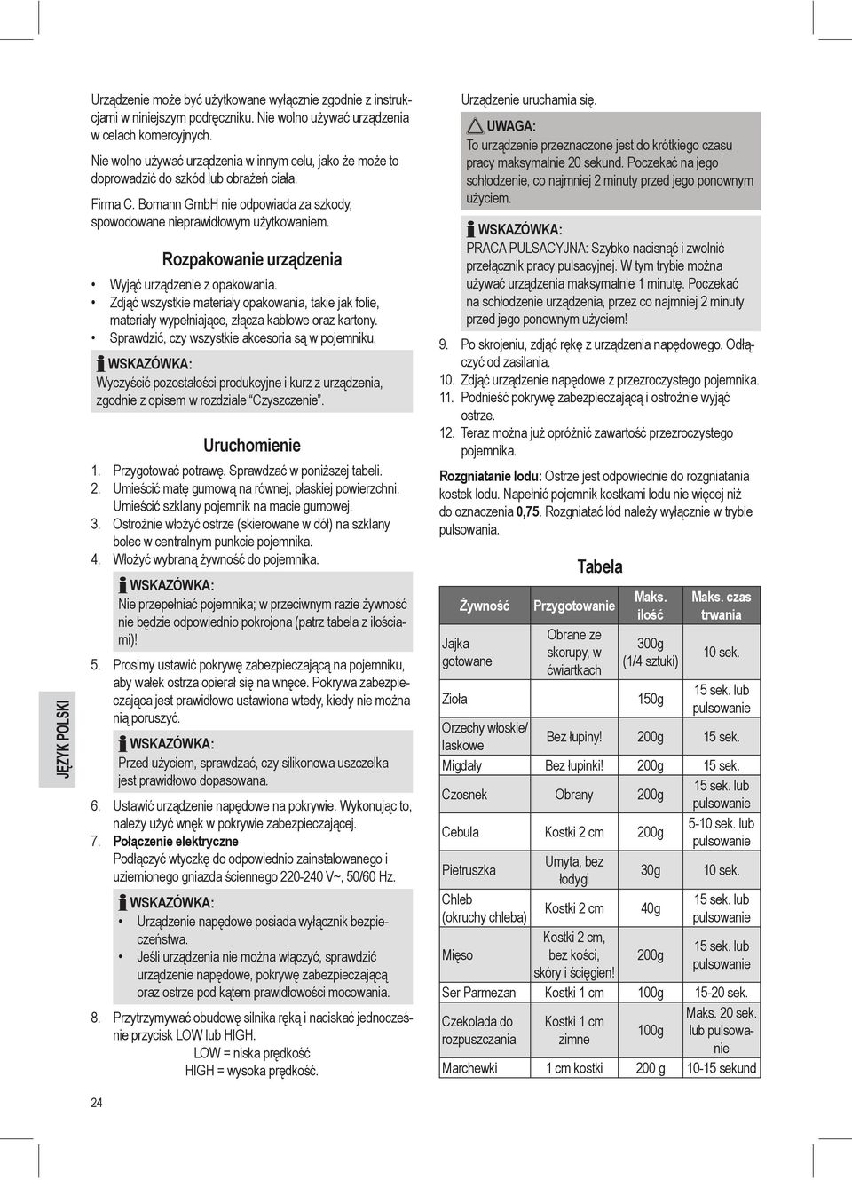 Rozpakowanie urządzenia Wyjąć urządzenie z opakowania. Zdjąć wszystkie materiały opakowania, takie jak folie, materiały wypełniające, złącza kablowe oraz kartony.