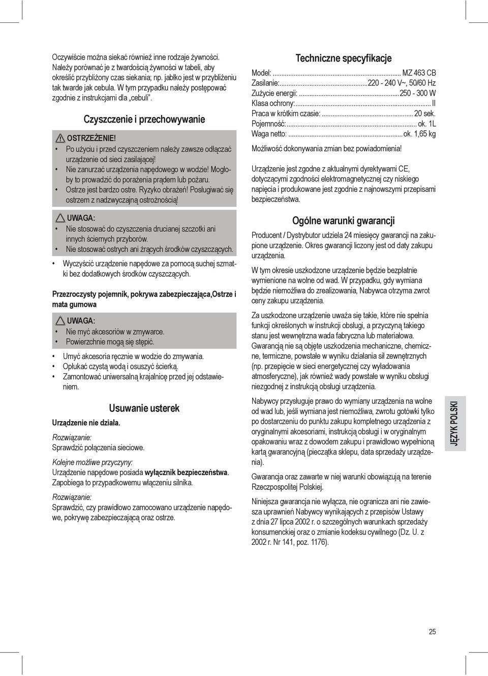 Nie zanurzać urządzenia napędowego w wodzie! Mogłoby to prowadzić do porażenia prądem lub pożaru. Ostrze jest bardzo ostre. Ryzyko obrażeń! Posługiwać się ostrzem z nadzwyczajną ostrożnością!
