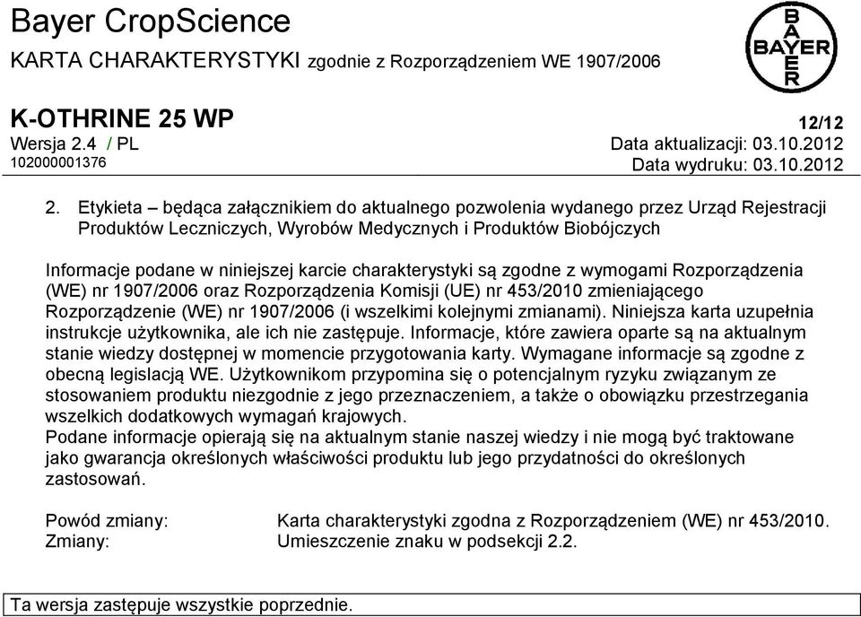 charakterystyki są zgodne z wymogami Rozporządzenia (WE) nr 1907/2006 oraz Rozporządzenia Komisji (UE) nr 453/2010 zmieniającego Rozporządzenie (WE) nr 1907/2006 (i wszelkimi kolejnymi zmianami).