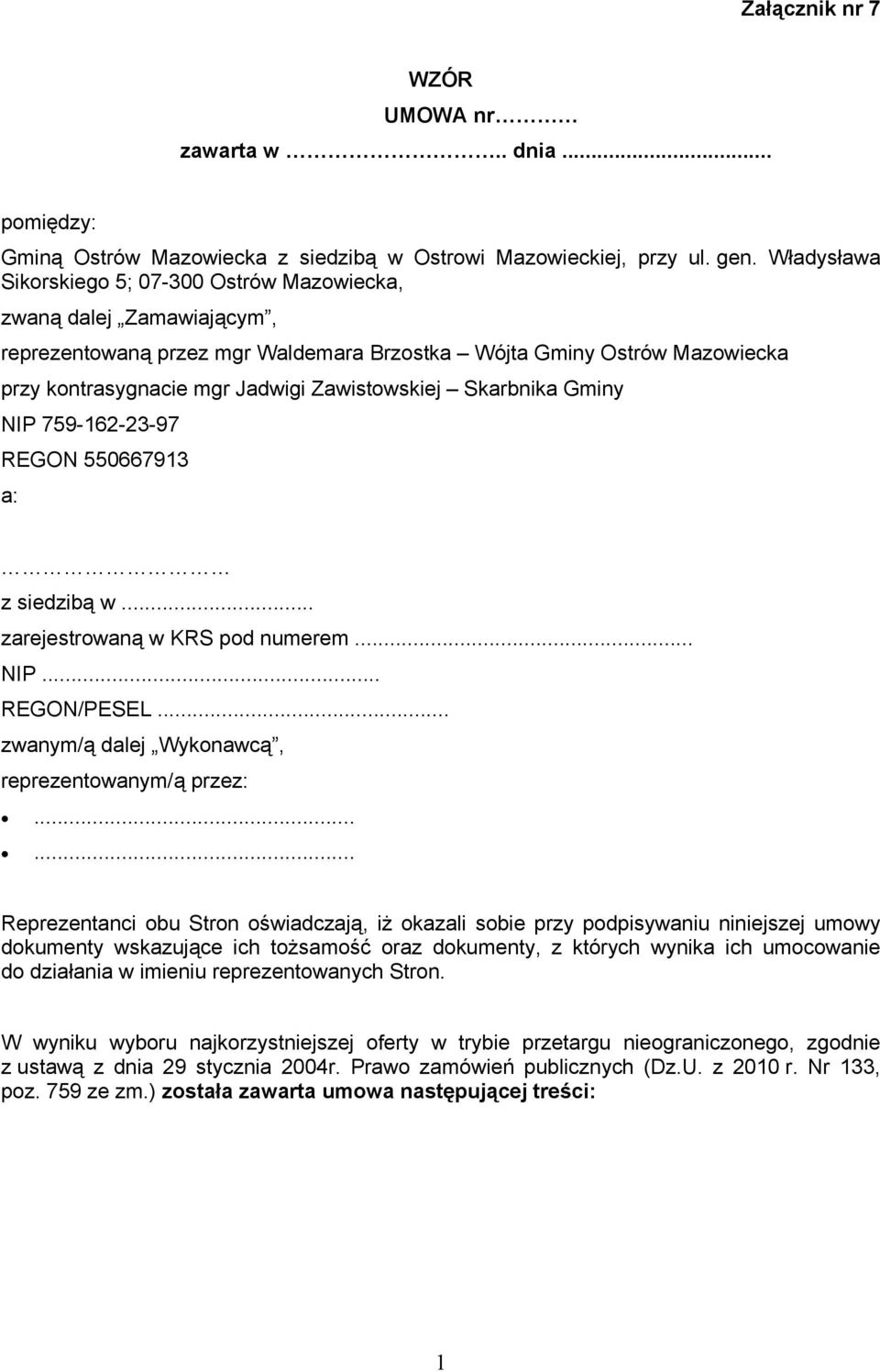 Skarbnika Gminy NIP 759-162-23-97 REGON 550667913 a: z siedzibą w... zarejestrowaną w KRS pod numerem... NIP... REGON/PESEL... zwanym/ą dalej Wykonawcą, reprezentowanym/ą przez:.