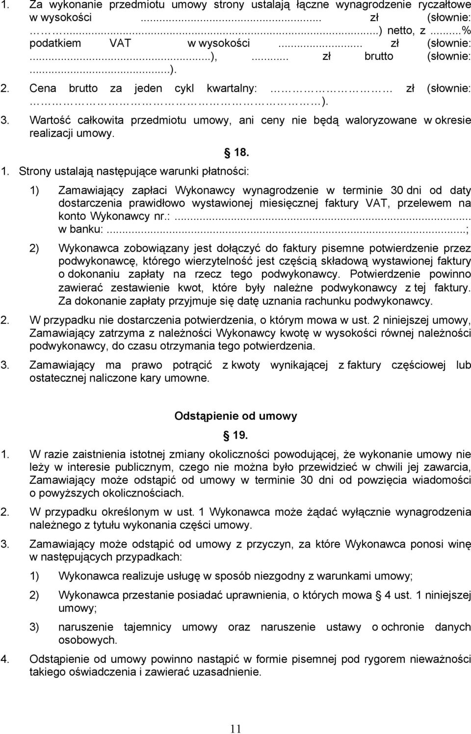 . 1. Strony ustalają następujące warunki płatności: 1) Zamawiający zapłaci Wykonawcy wynagrodzenie w terminie 30 dni od daty dostarczenia prawidłowo wystawionej miesięcznej faktury VAT, przelewem na