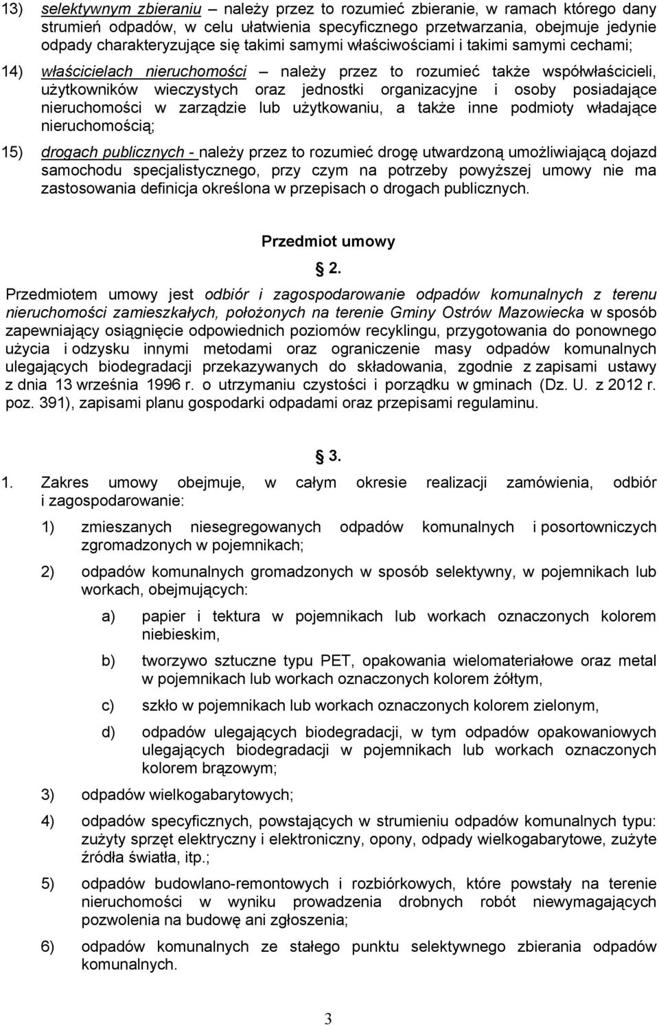 posiadające nieruchomości w zarządzie lub użytkowaniu, a także inne podmioty władające nieruchomością; 15) drogach publicznych - należy przez to rozumieć drogę utwardzoną umożliwiającą dojazd