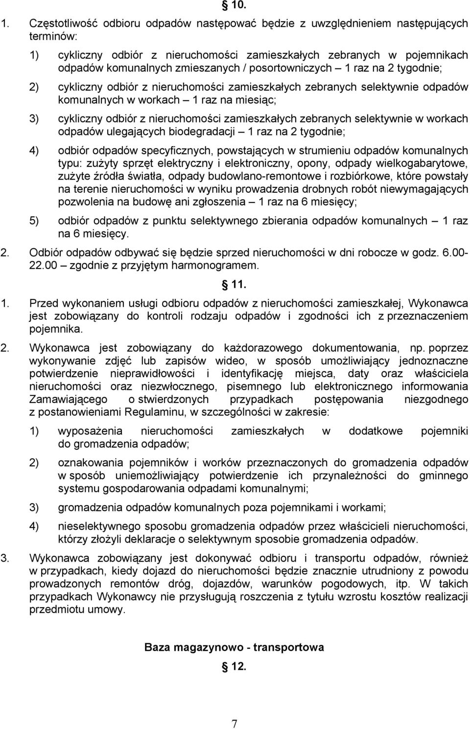 posortowniczych 1 raz na 2 tygodnie; 2) cykliczny odbiór z nieruchomości zamieszkałych zebranych selektywnie odpadów komunalnych w workach 1 raz na miesiąc; 3) cykliczny odbiór z nieruchomości