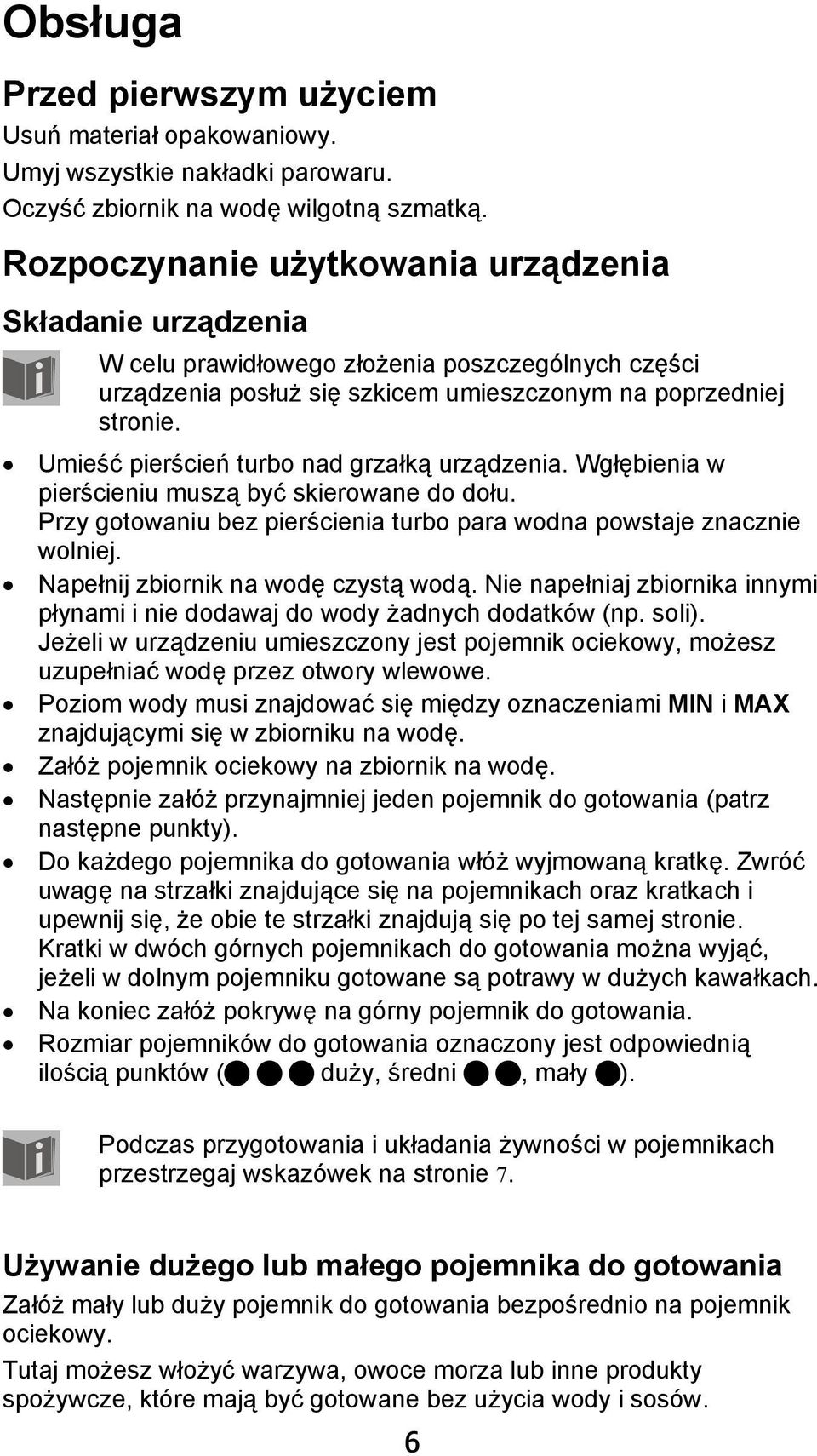 Umieść pierścień turbo nad grzałką urządzenia. Wgłębienia w pierścieniu muszą być skierowane do dołu. Przy gotowaniu bez pierścienia turbo para wodna powstaje znacznie wolniej.