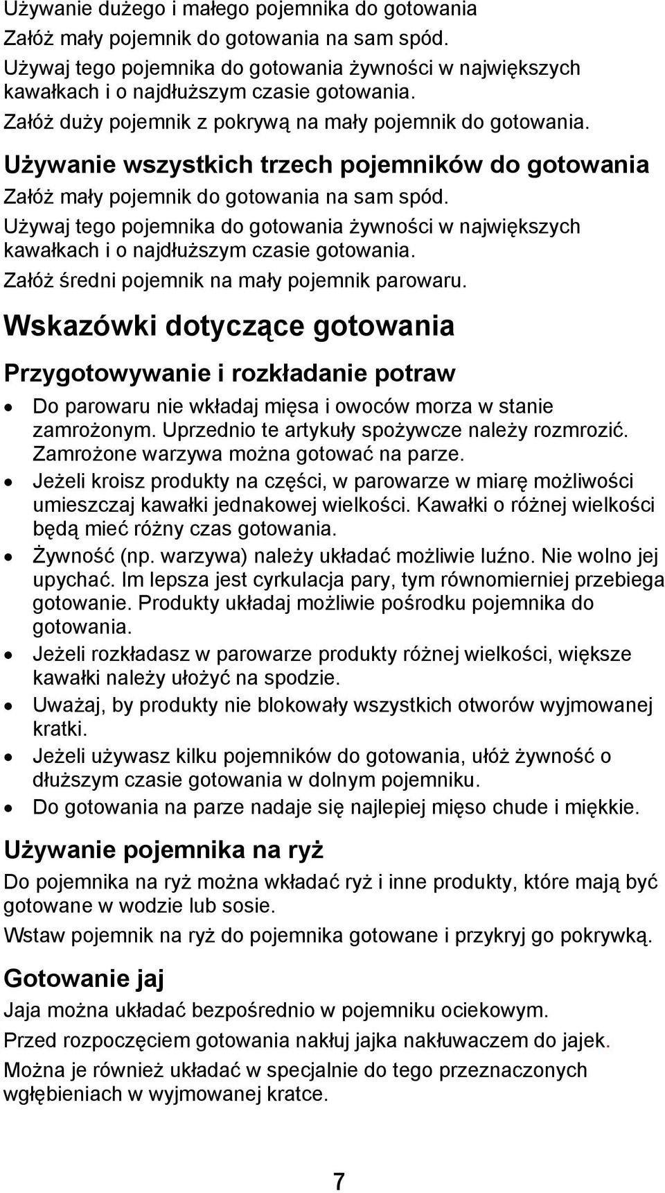 Używaj tego pojemnika do gotowania żywności w największych kawałkach i o najdłuższym czasie gotowania. Załóż średni pojemnik na mały pojemnik parowaru.