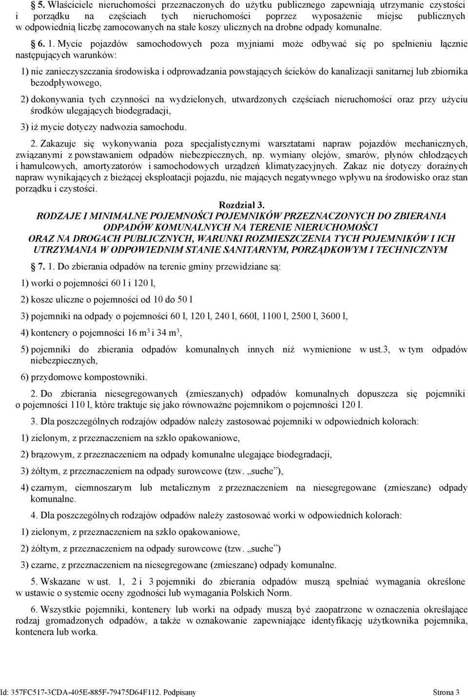Mycie pojazdów samochodowych poza myjniami może odbywać się po spełnieniu łącznie następujących warunków: 1) nie zanieczyszczania środowiska i odprowadzania powstających ścieków do kanalizacji