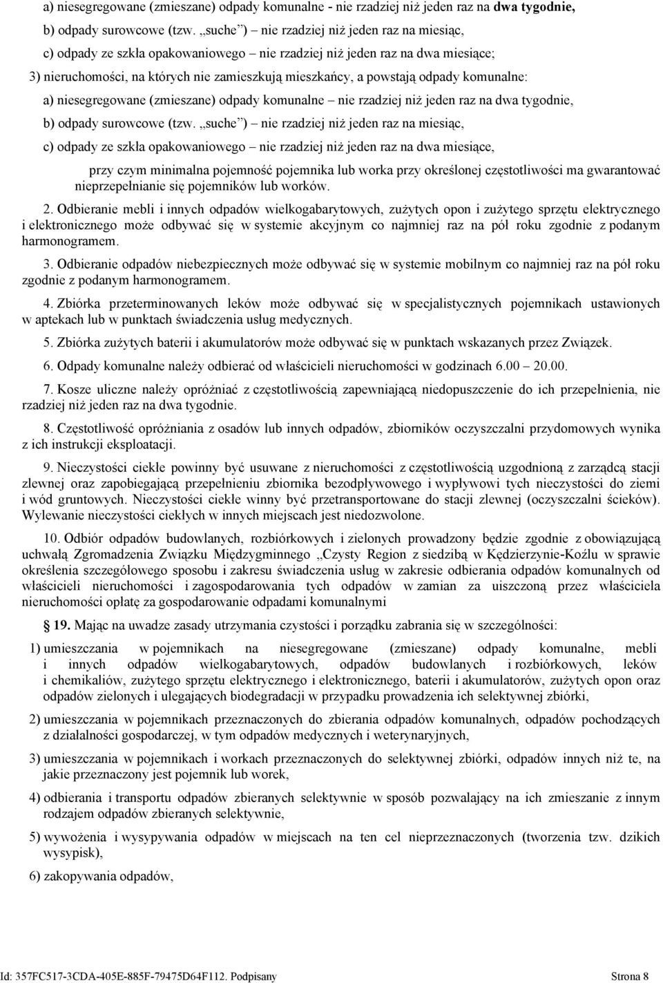komunalne: a) niesegregowane (zmieszane) odpady komunalne nie rzadziej niż jeden raz na dwa tygodnie, b) odpady surowcowe (tzw.