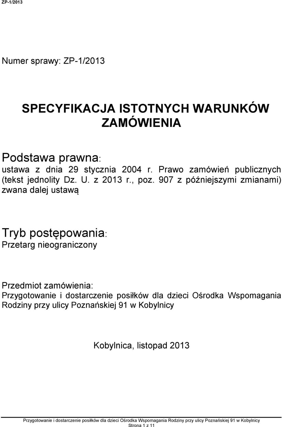 907 z późniejszymi zmianami) zwana dalej ustawą Tryb postępowania: Przetarg nieograniczony Przedmiot zamówienia: