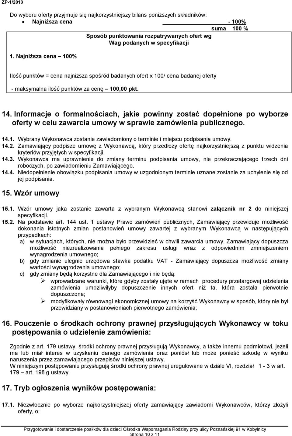 Informacje o formalnościach, jakie powinny zostać dopełnione po wyborze oferty w celu zawarcia umowy w sprawie zamówienia publicznego. 14