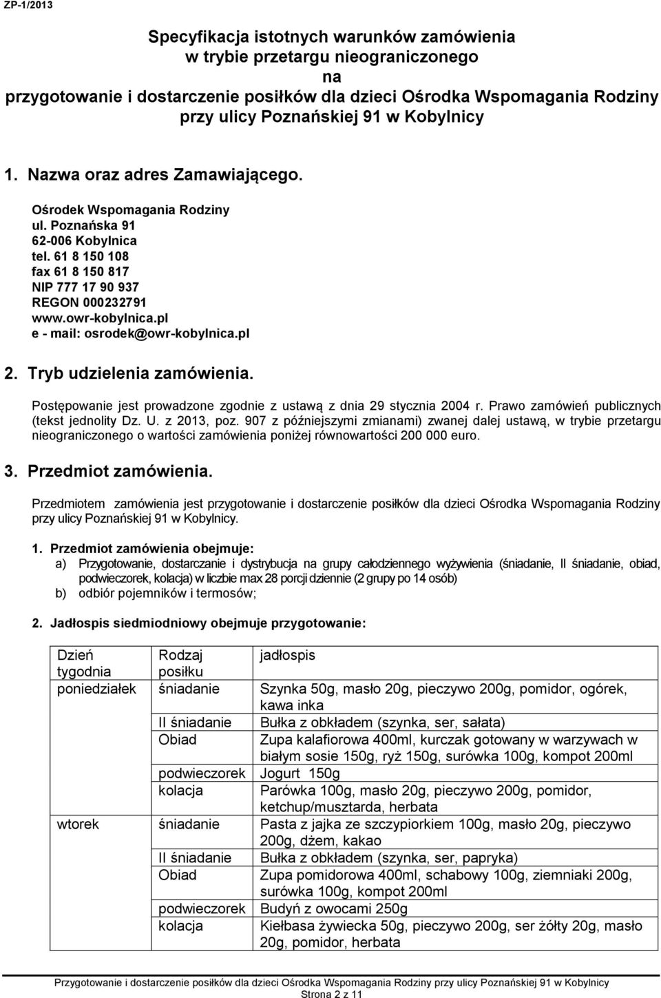 pl e - mail: osrodek@owr-kobylnica.pl 2. Tryb udzielenia zamówienia. Postępowanie jest prowadzone zgodnie z ustawą z dnia 29 stycznia 2004 r. Prawo zamówień publicznych (tekst jednolity Dz. U.