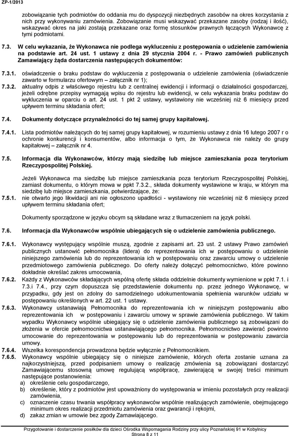 W celu wykazania, że Wykonawca nie podlega wykluczeniu z postępowania o udzielenie zamówienia na podstawie art. 24 ust. 1 ustawy z dnia 29 stycznia 2004 r.