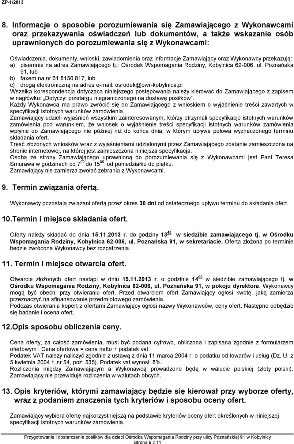 Poznańska 91, lub b) faxem na nr 61 8150 817, lub c) drogą elektroniczną na adres e-mail: osrodek@owr-kobylnica.