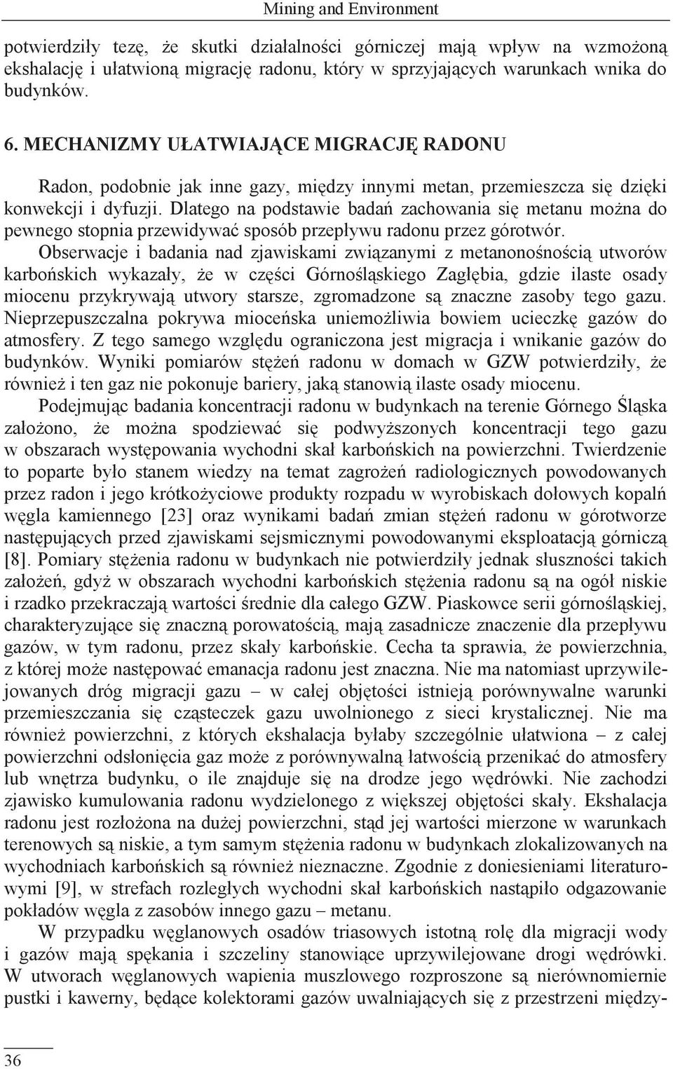 Dlatego na podstawie badań zachowania się metanu można do pewnego stopnia przewidywać sposób przepływu radonu przez górotwór.