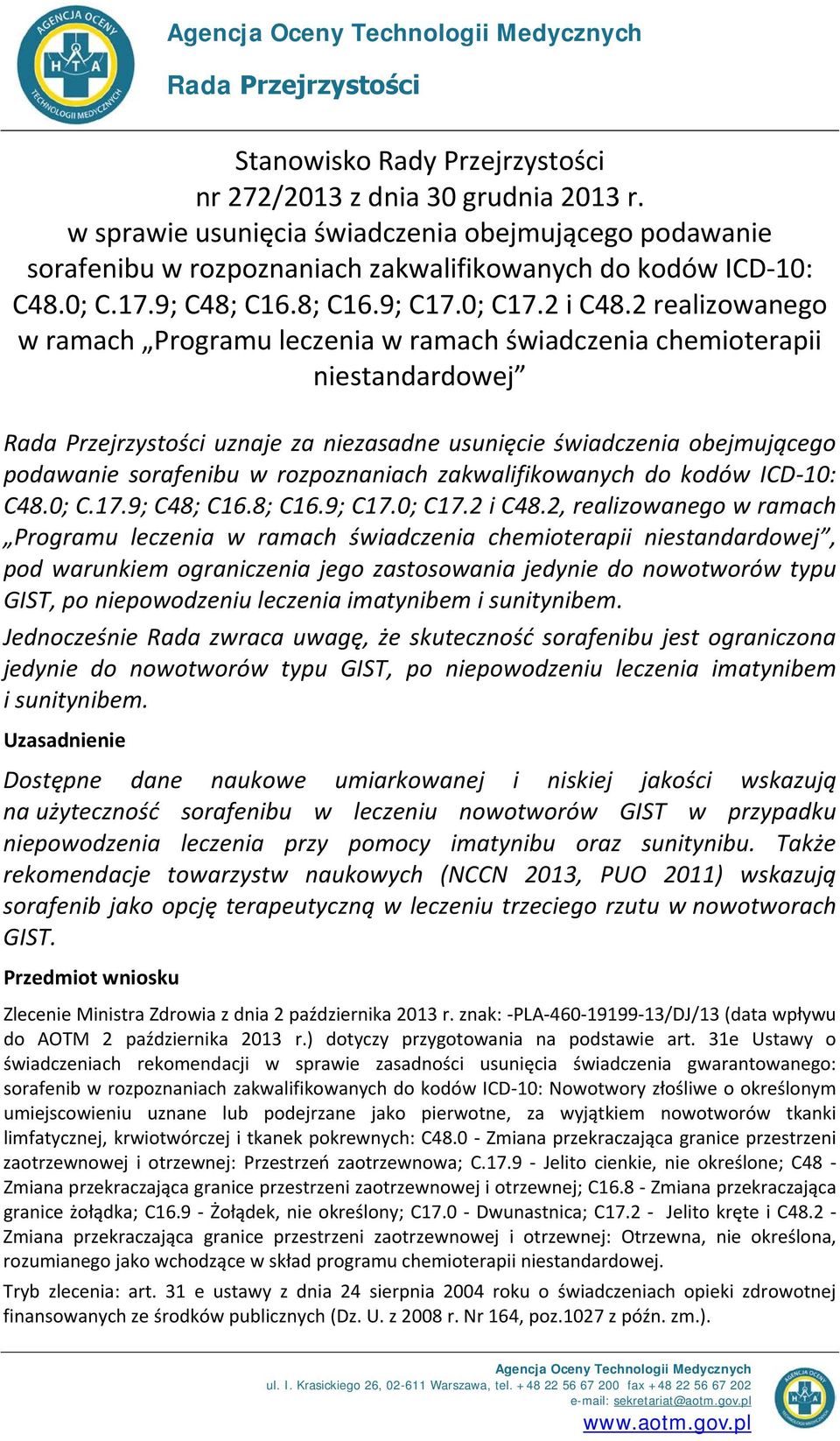 2 realizowanego w ramach Programu leczenia w ramach świadczenia chemioterapii niestandardowej Rada Przejrzystości uznaje za niezasadne usunięcie świadczenia obejmującego podawanie sorafenibu w