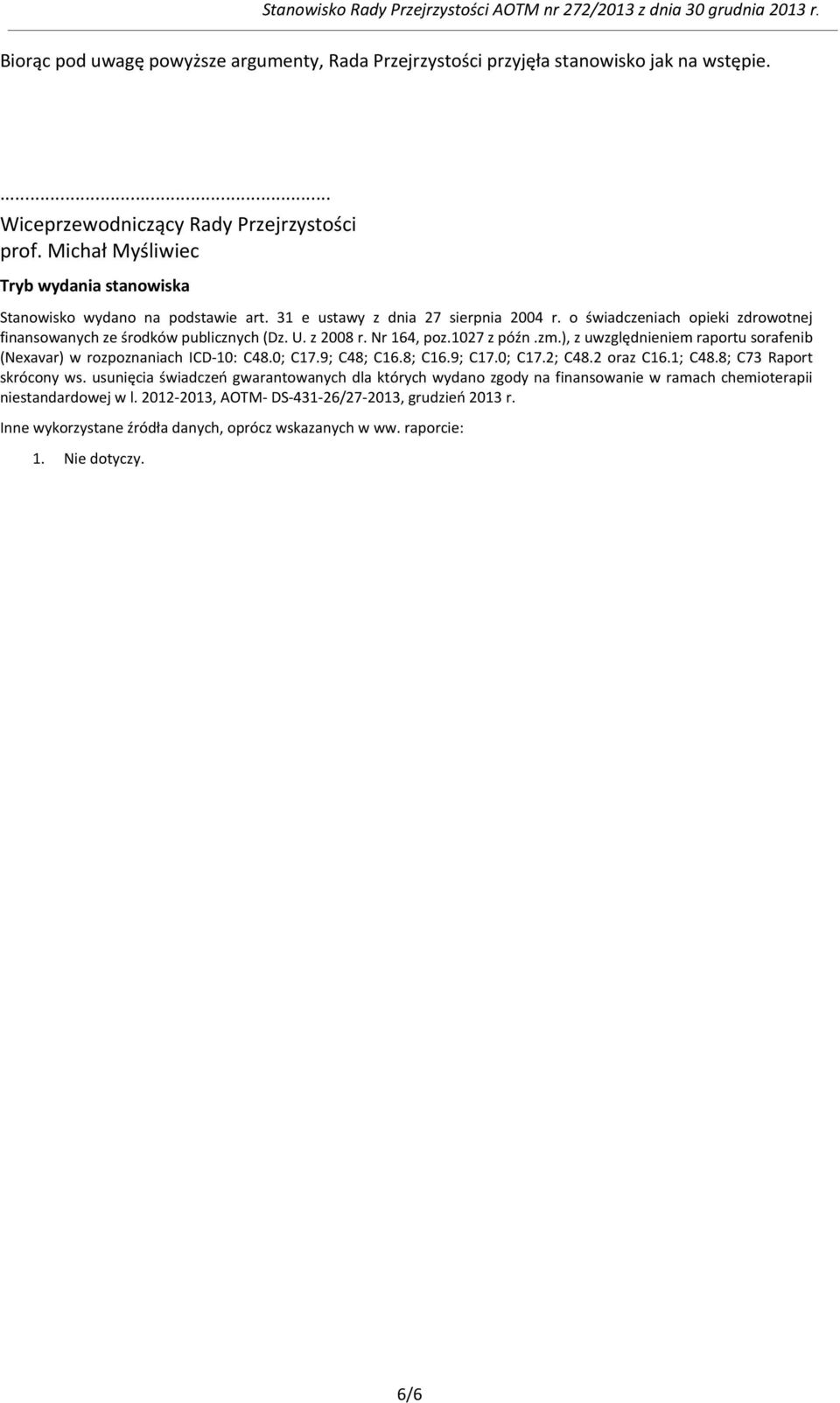 z 2008 r. Nr 164, poz.1027 z późn.zm.), z uwzględnieniem raportu sorafenib (Nexavar) w rozpoznaniach ICD-10: C48.0; C17.9; C48; C16.8; C16.9; C17.0; C17.2; C48.2 oraz C16.1; C48.