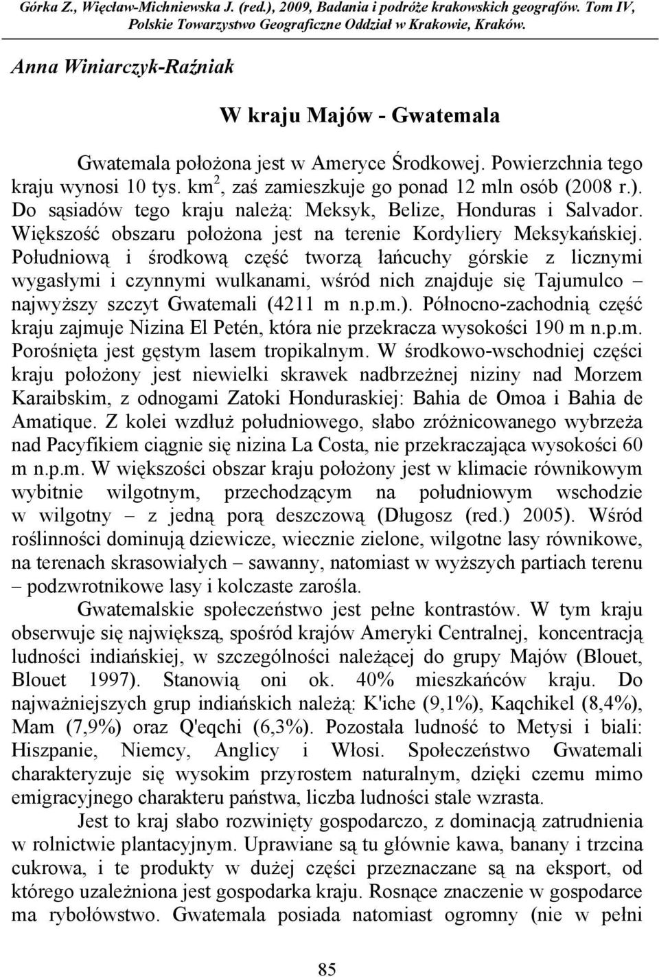 Do sąsiadów tego kraju naleŝą: Meksyk, Belize, Honduras i Salvador. Większość obszaru połoŝona jest na terenie Kordyliery Meksykańskiej.