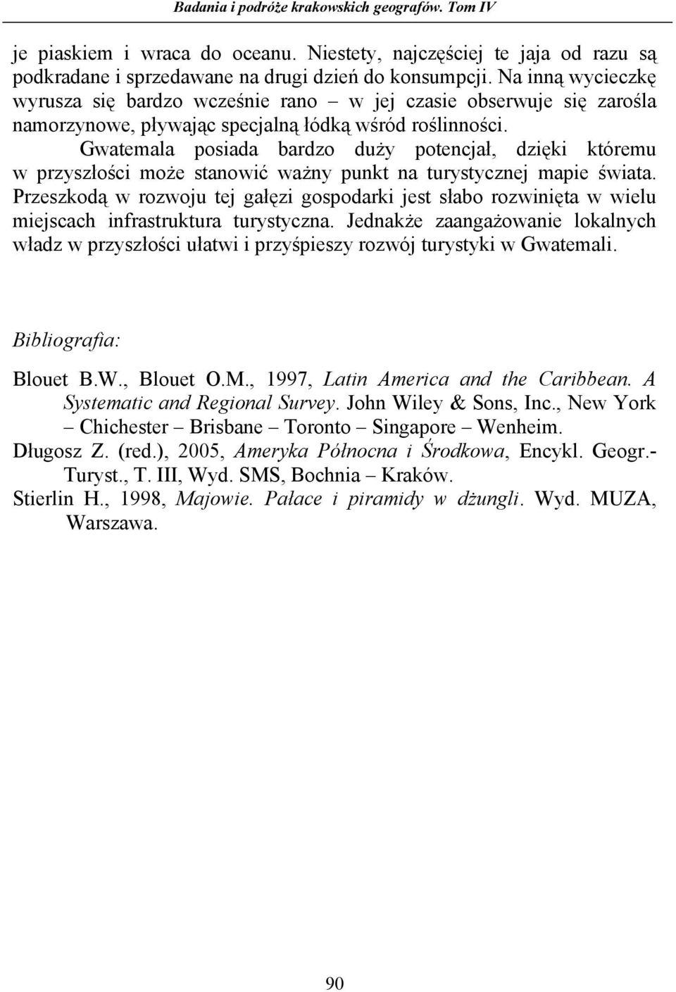 Gwatemala posiada bardzo duŝy potencjał, dzięki któremu w przyszłości moŝe stanowić waŝny punkt na turystycznej mapie świata.