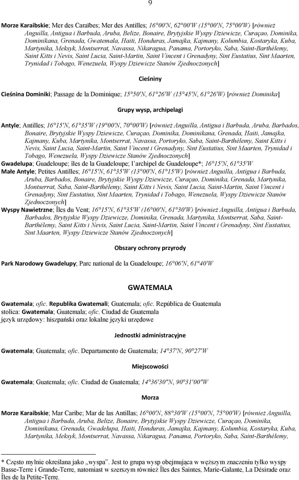 Saint Kitts i Nevis, Saint Lucia, Saint-Martin, Saint Vincent i Grenadyny, Sint Eustatius, Sint Maarten, Trynidad i Tobago, Wenezuela, Wyspy Dziewicze Stanów Zjednoczonych] Cieśniny Cieśnina