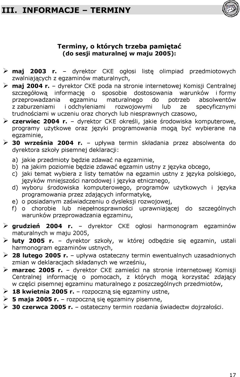 dyrektor CKE poda na stronie internetowej Komisji Centralnej szczegółową informację o sposobie dostosowania warunków i formy przeprowadzania egzaminu maturalnego do potrzeb absolwentów z zaburzeniami