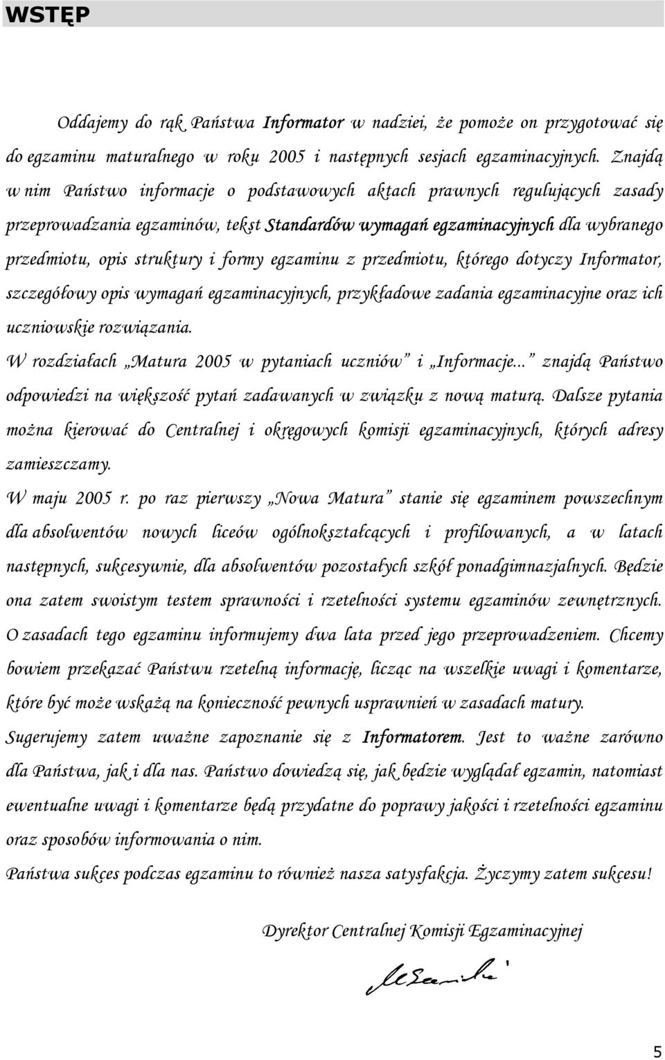 egzaminu z przedmiotu, którego dotyczy Informator, szczegółowy opis wymagań egzaminacyjnych, przykładowe zadania egzaminacyjne oraz ich uczniowskie rozwiązania.