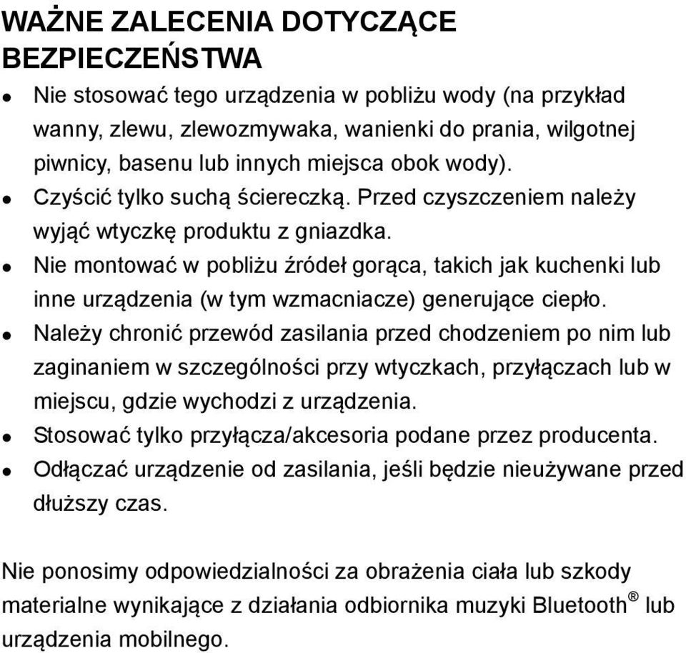 Nie montować w pobliżu źródeł gorąca, takich jak kuchenki lub inne urządzenia (w tym wzmacniacze) generujące ciepło.