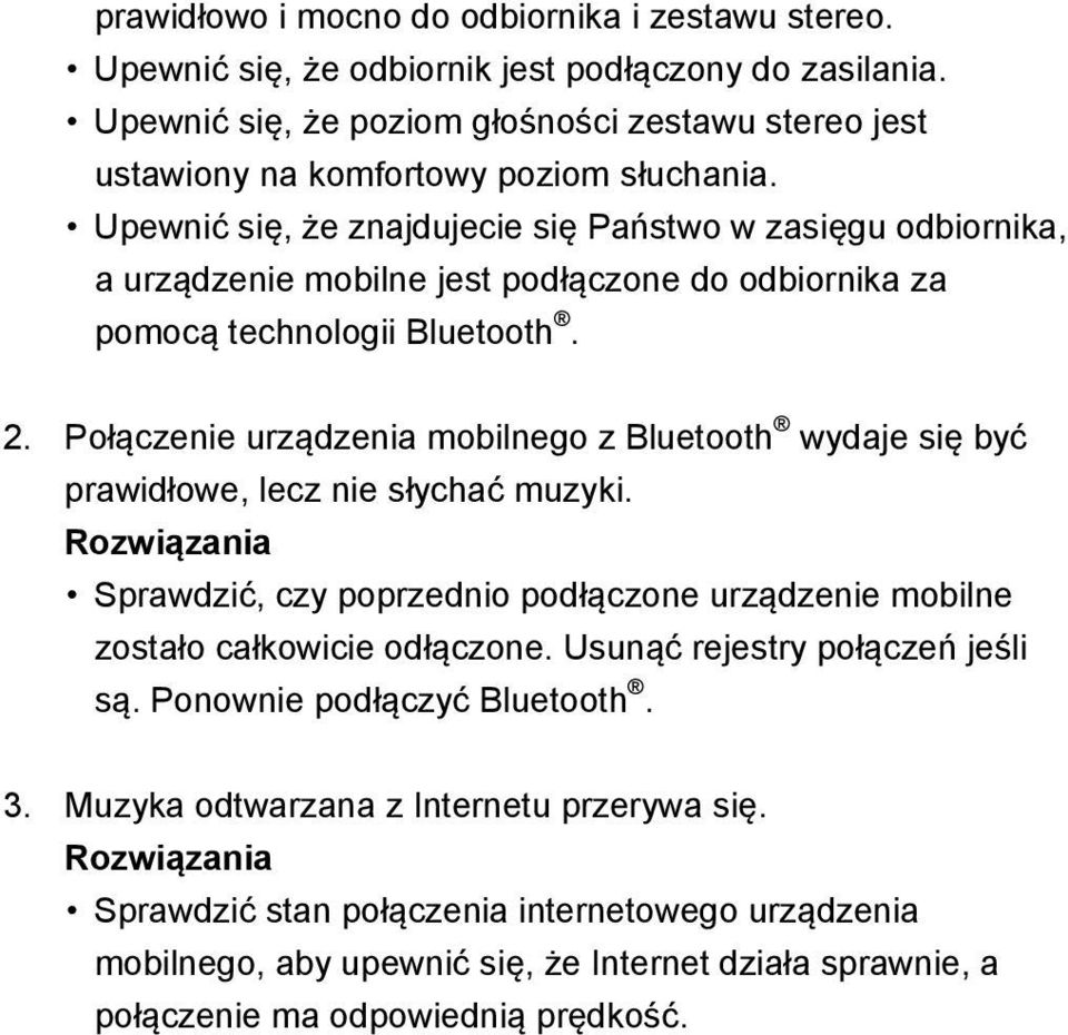 Upewnić się, że znajdujecie się Państwo w zasięgu odbiornika, a urządzenie mobilne jest podłączone do odbiornika za pomocą technologii Bluetooth. 2.