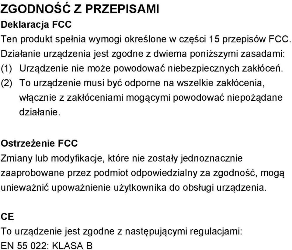 (2) To urządzenie musi być odporne na wszelkie zakłócenia, włącznie z zakłóceniami mogącymi powodować niepożądane działanie.